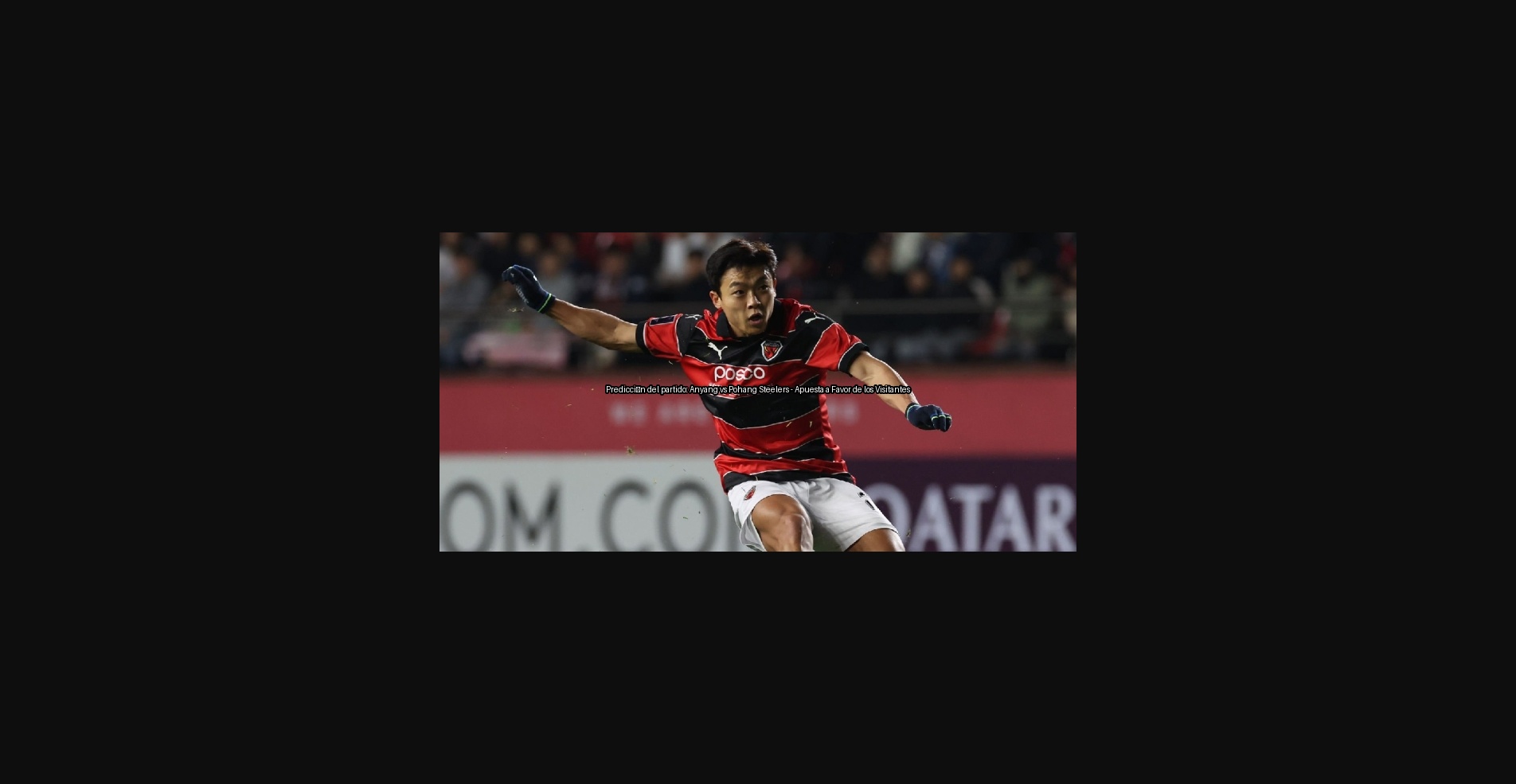 Predicción del partido: Anyang vs Pohang Steelers - Apuesta a Favor de los Visitantes 1 291976 1