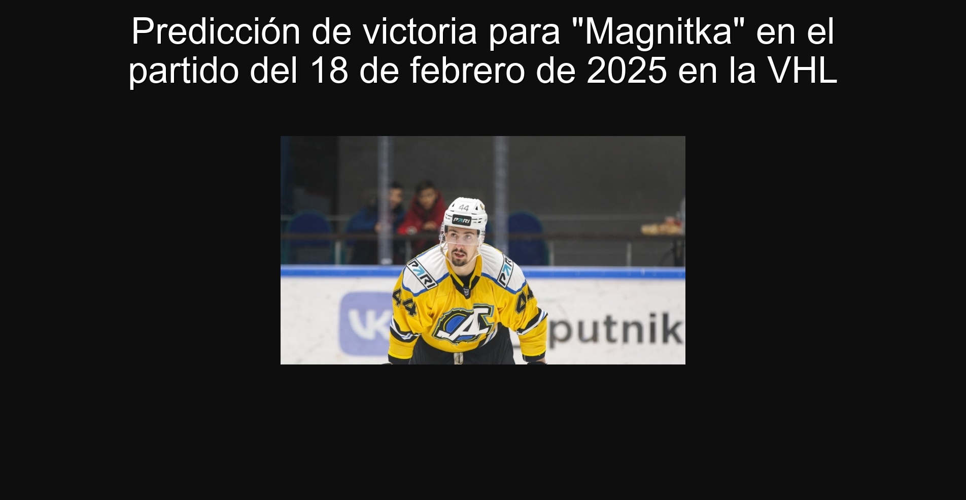 Predicción de victoria para "Magnitka" en el partido del 18 de febrero de 2025 en la VHL 1 Predicción de victoria para