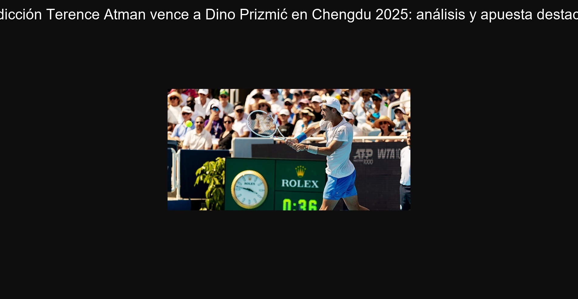 Predicción Terence Atman vence a Dino Prizmić en Chengdu 2025: análisis y apuesta destacada 1 302381