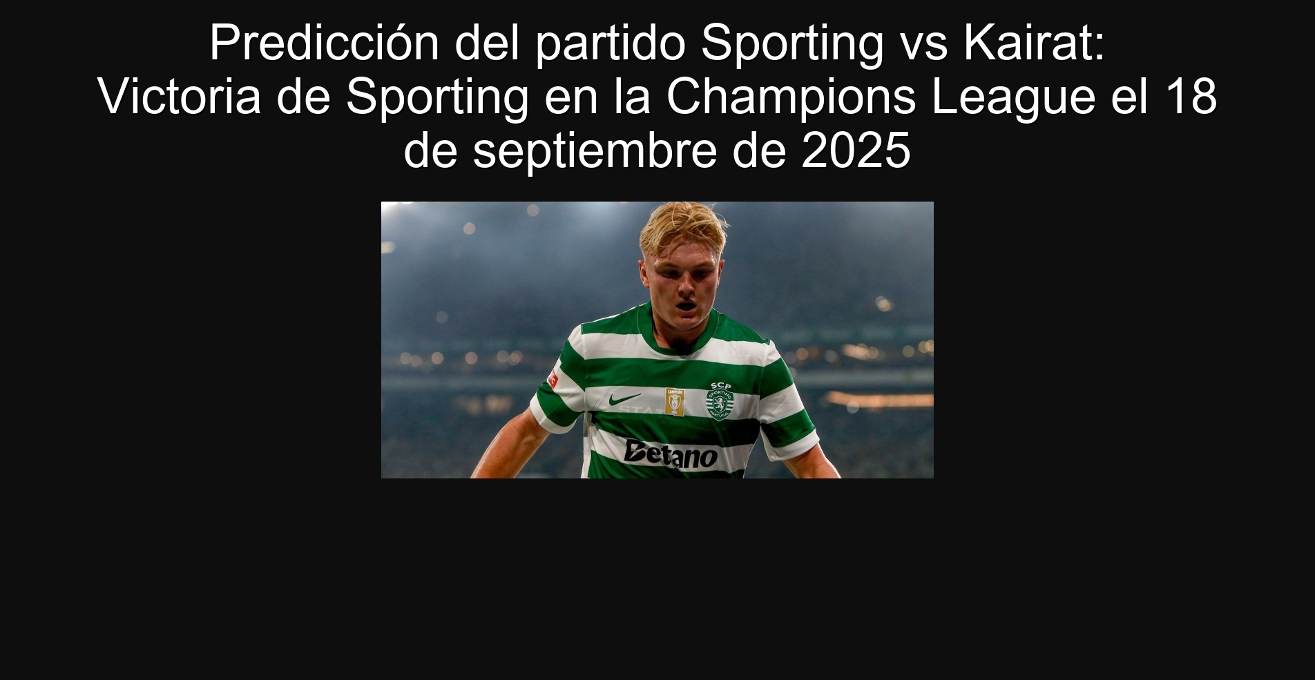Predicción del partido Sporting vs Kairat: Victoria de Sporting en la Champions League el 18 de septiembre de 2025