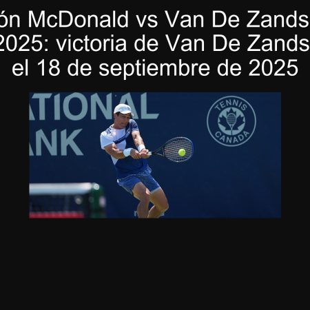 Predicción McDonald vs Van De Zandschulp en Chengdu 2025: victoria de Van De Zandschulp para el 18 de septiembre de 2025