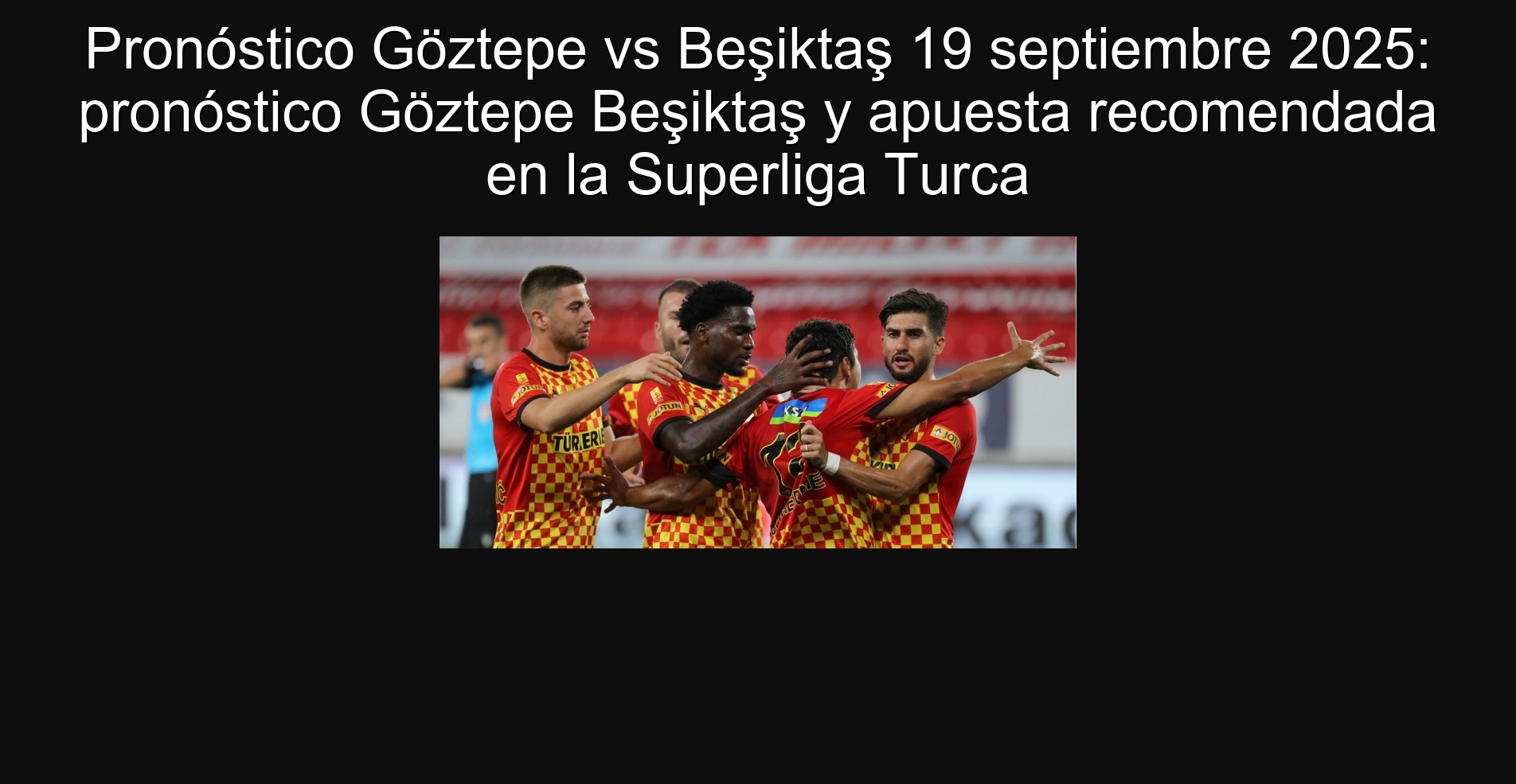 Pronóstico Göztepe vs Beşiktaş 19 septiembre 2025: pronóstico Göztepe Beşiktaş y apuesta recomendada en la Superliga Turca 1 302616
