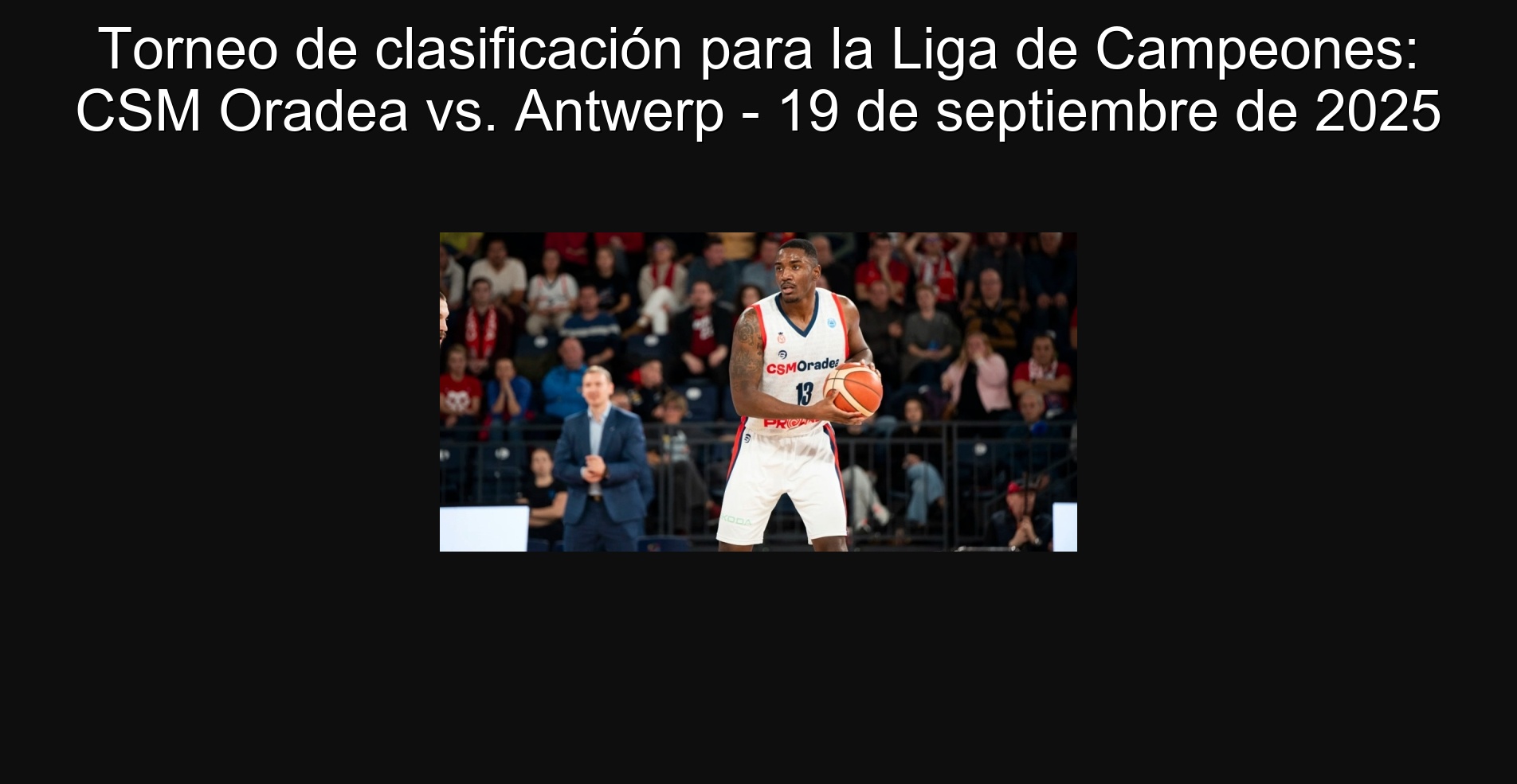 Torneo de clasificación para la Liga de Campeones: CSM Oradea vs. Antwerp - 19 de septiembre de 2025 1 302687