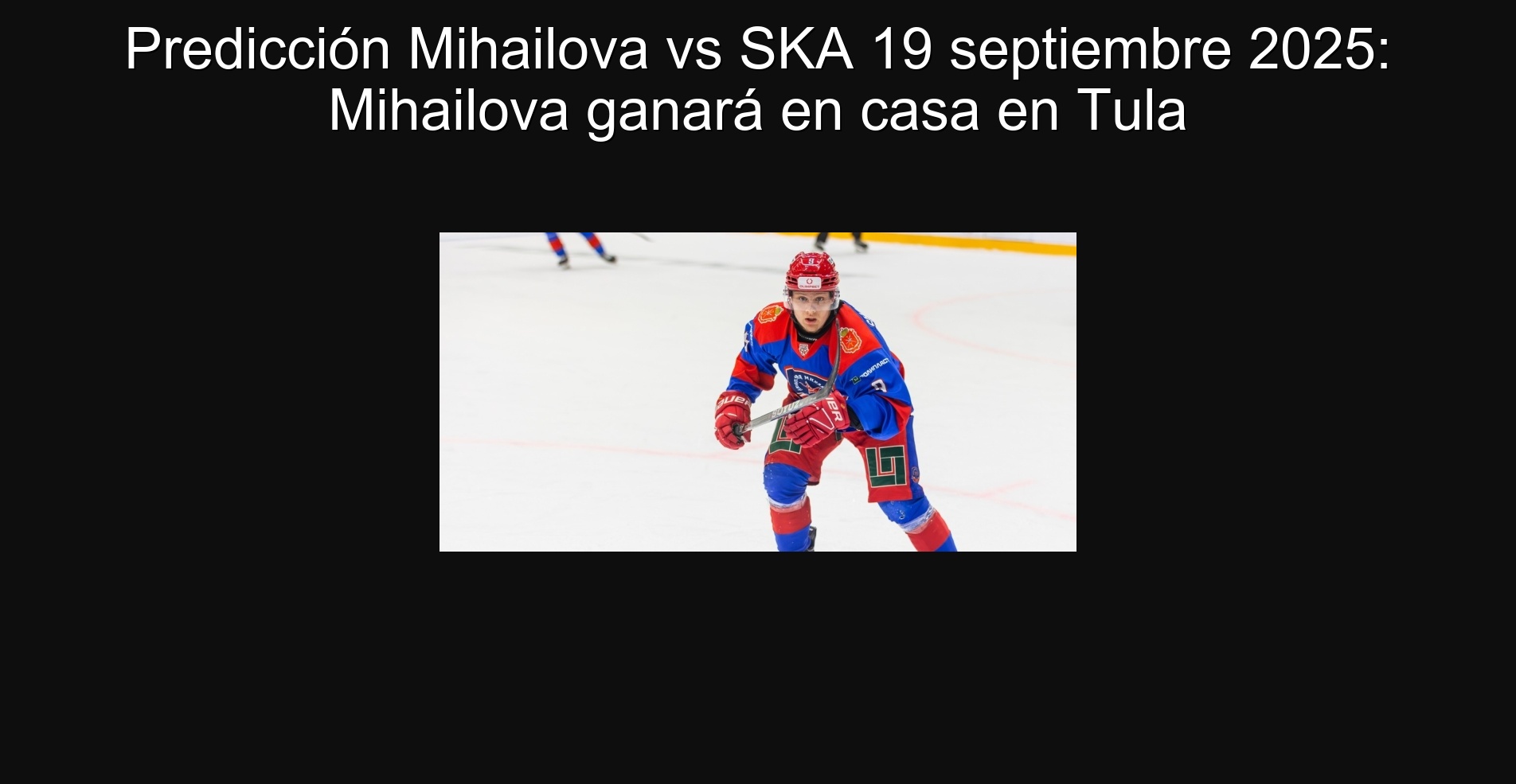Predicción Mihailova vs SKA 19 septiembre 2025: Mihailova ganará en casa en Tula 1 Predicción Mihailova vs SKA 19 septiembre 2025: Mihailova ganará en casa en Tula