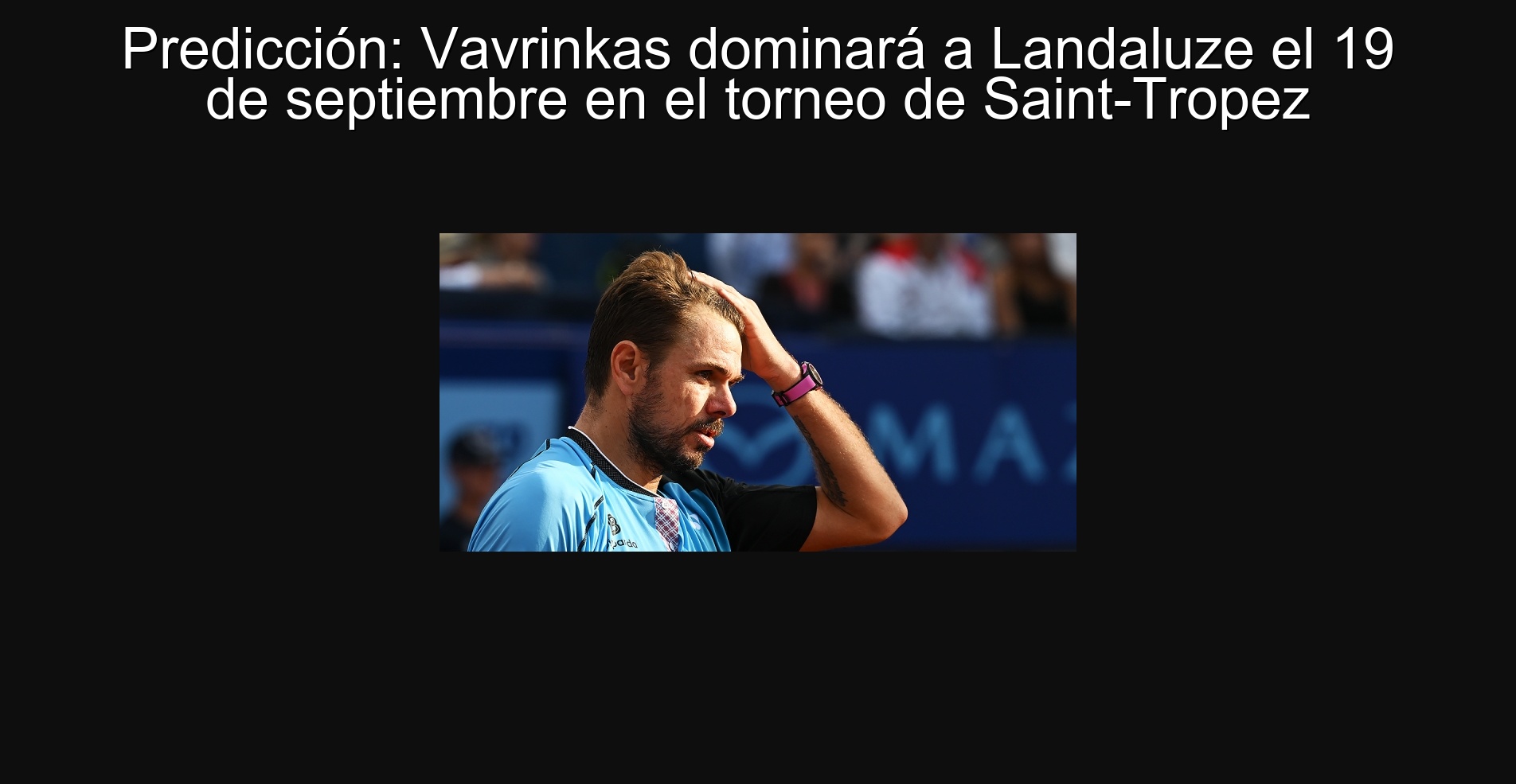 Predicción: Vavrinkas dominará a Landaluze el 19 de septiembre en el torneo de Saint-Tropez 1 302832