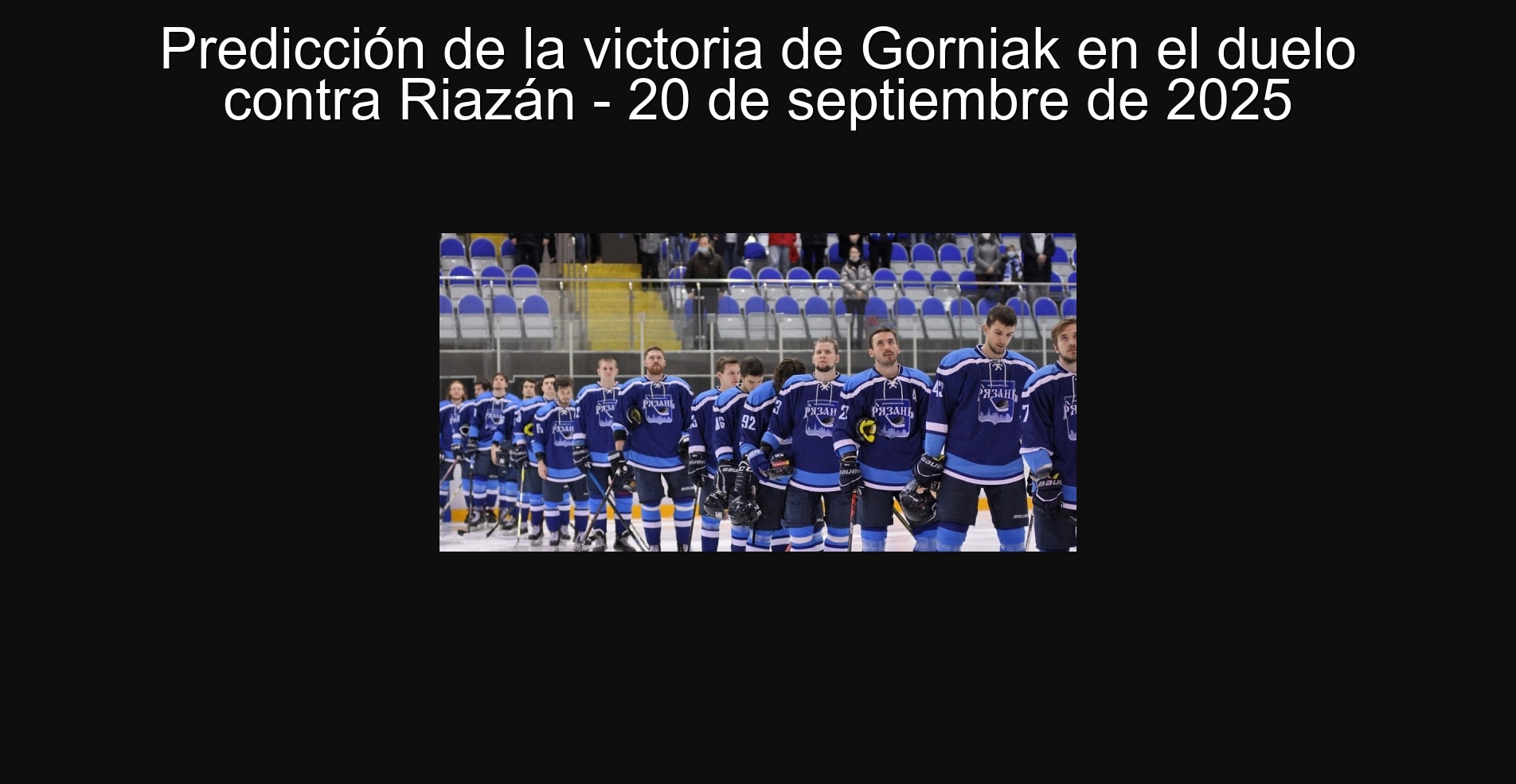 Predicción de la victoria de Gorniak en el duelo contra Riazán - 20 de septiembre de 2025 1 Predicción de la victoria de Gorniak en el duelo contra Riazán - 20 de septiembre de 2025