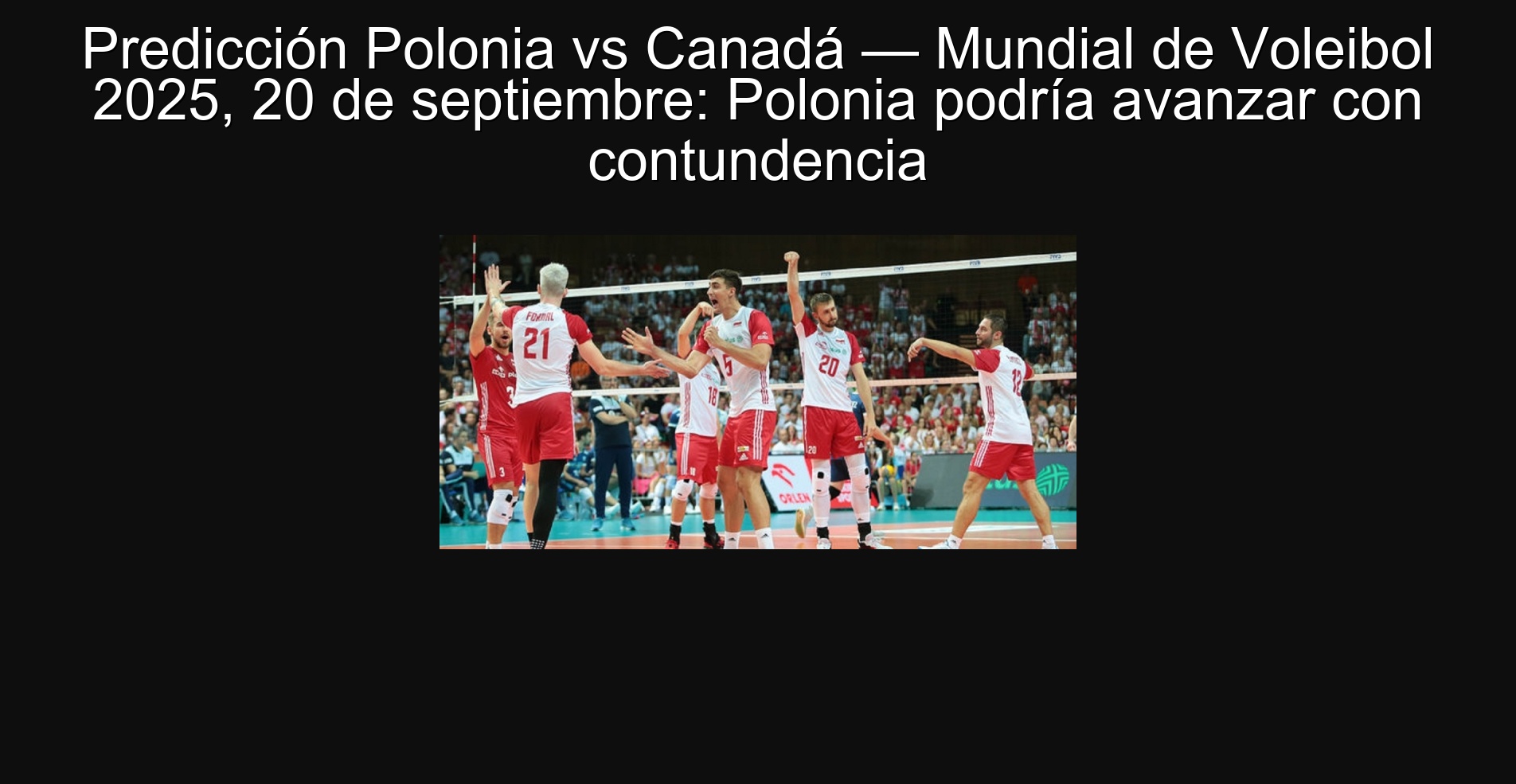 Prediction Poland vs Canada - World Volleyball 2025, September 20: Poland could advance with forcefulness 1 Poland Poland vs Canada - World Volleyball 2025, September 20: Poland could advance with forcefulness