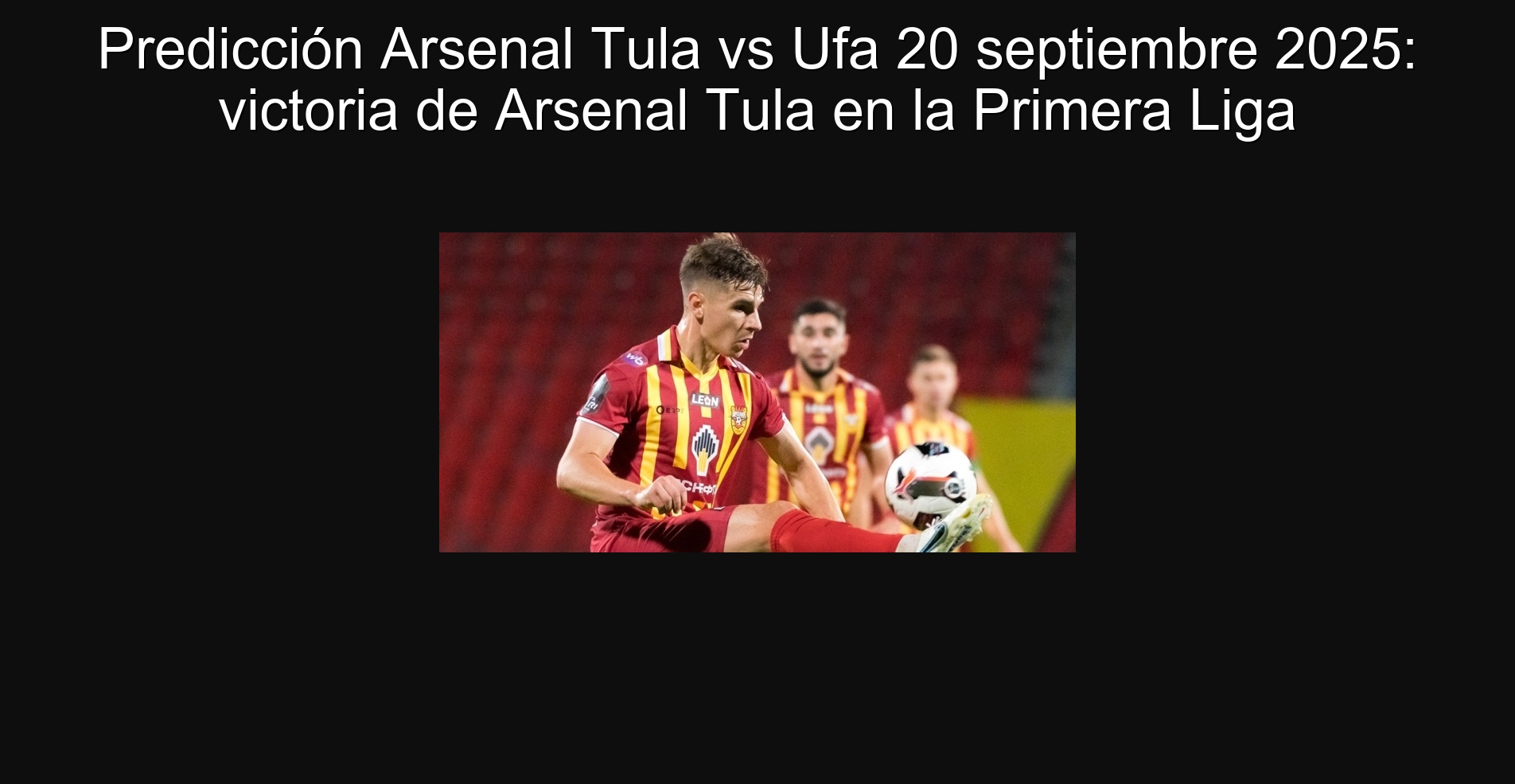 Arsenal Prediction VS UFA September 20, 2025: Victory of Arsenal Tula in the first league