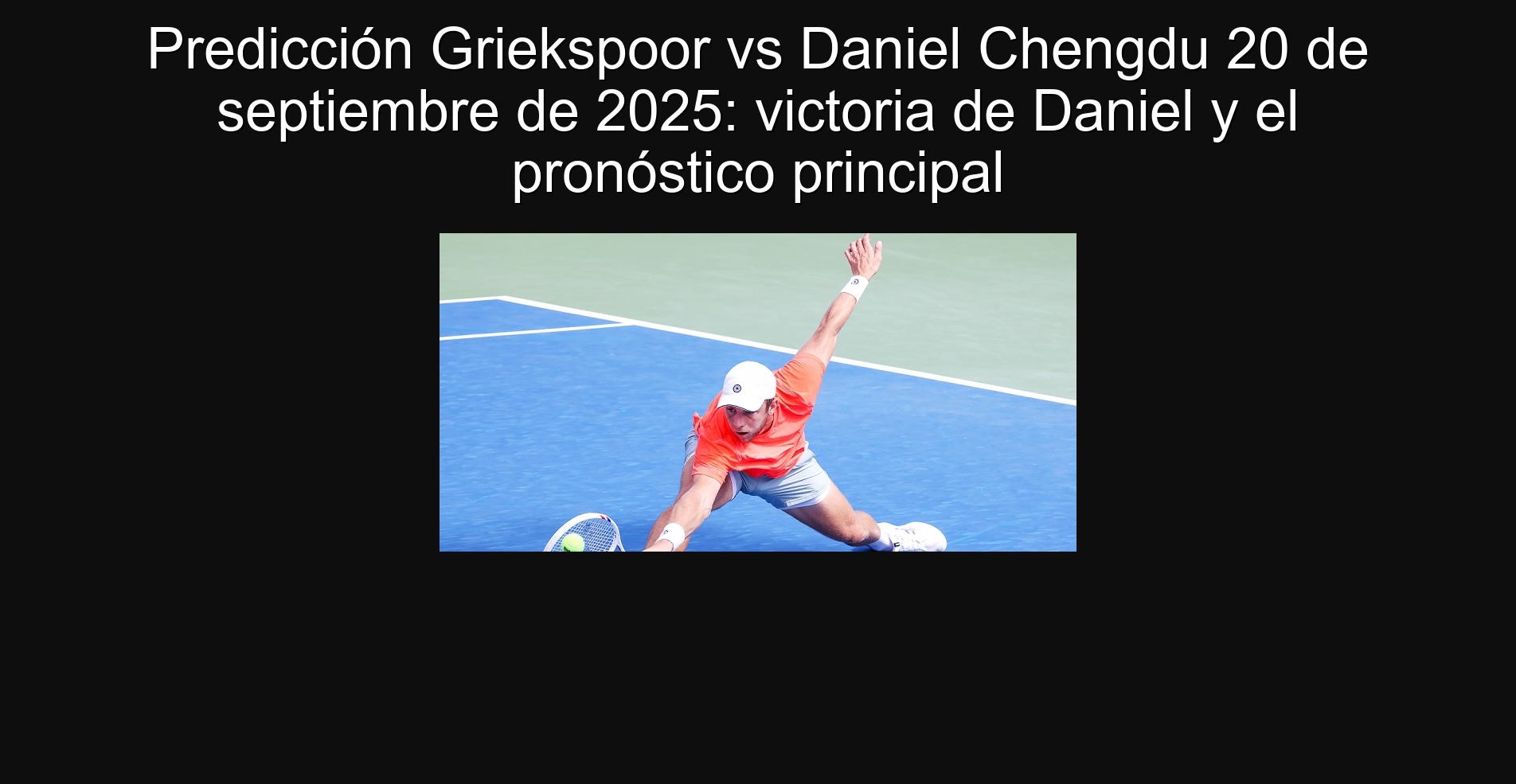 Predicción Griekspoor vs Daniel Chengdu 20 de septiembre de 2025: victoria de Daniel y el pronóstico principal 1 Predicción Griekspoor vs Daniel Chengdu 20 de septiembre de 2025: victoria de Daniel y el pronóstico principal