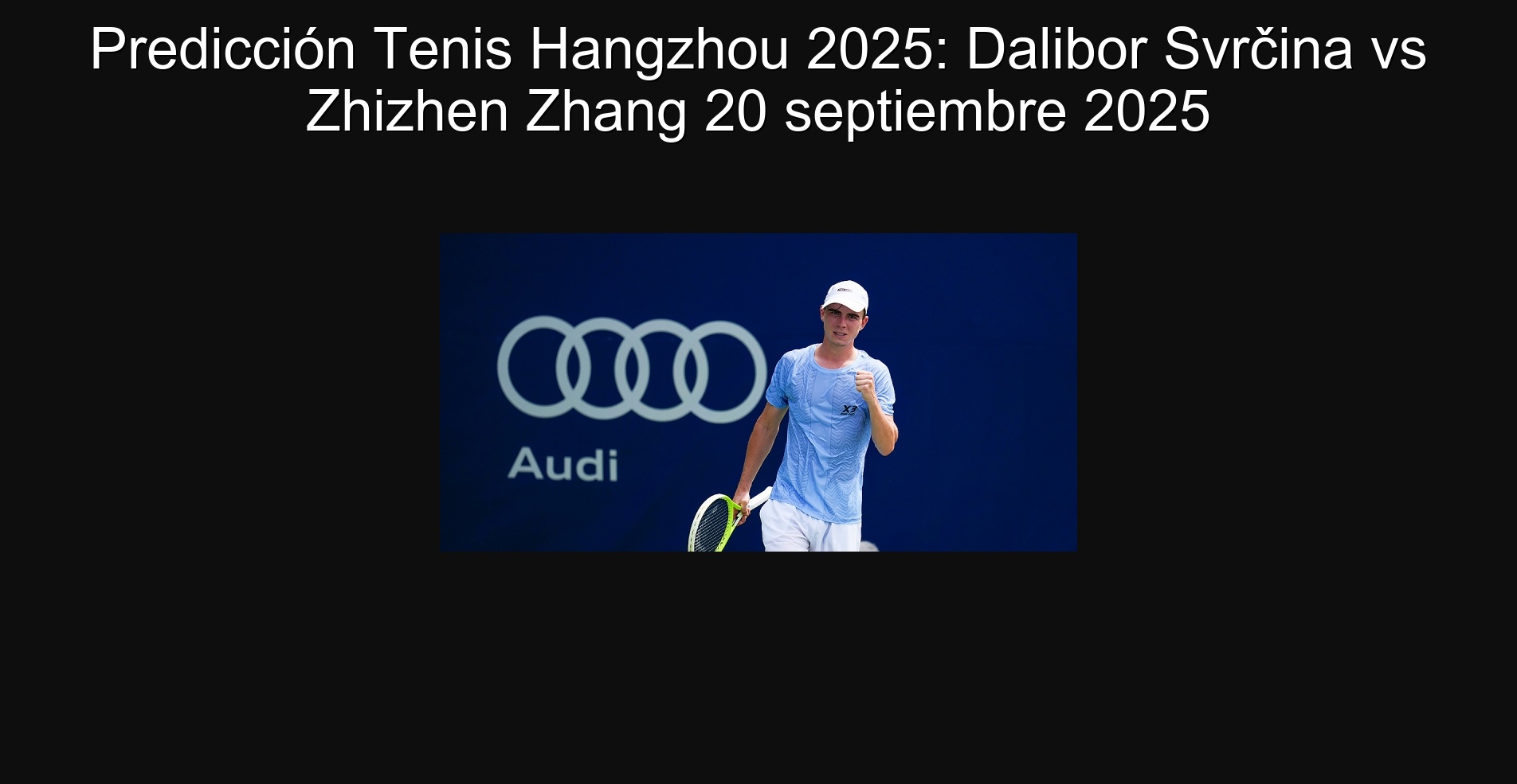 Predicción Tenis Hangzhou 2025: Dalibor Svrčina vs Zhizhen Zhang 20 septiembre 2025 1 Predicción Tenis Hangzhou 2025: Dalibor Svrčina vs Zhizhen Zhang 20 septiembre 2025