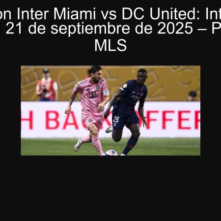 Predicción Inter Miami vs DC United: Inter Miami ganará el 21 de septiembre de 2025 – Pronóstico MLS