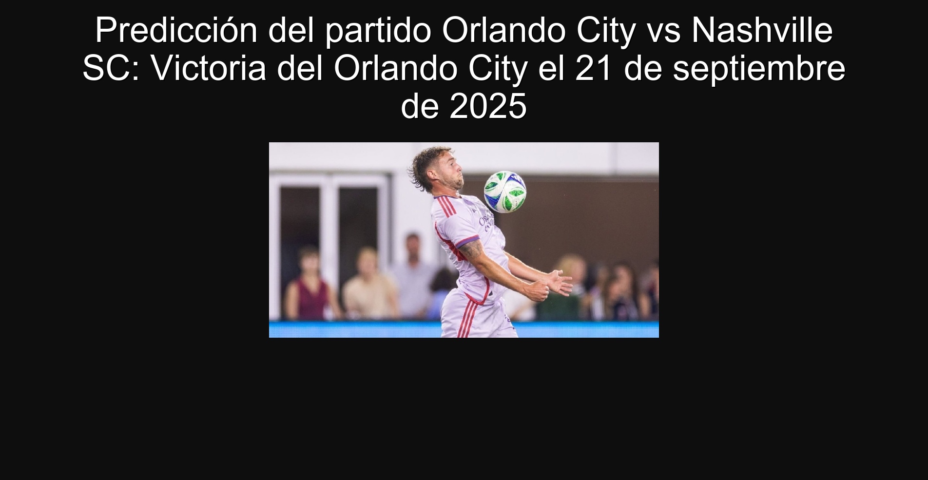 Predicción del partido Orlando City vs Nashville SC: Victoria del Orlando City el 21 de septiembre de 2025 1 Predicción del partido Orlando City vs Nashville SC: Victoria del Orlando City el 21 de septiembre de 2025