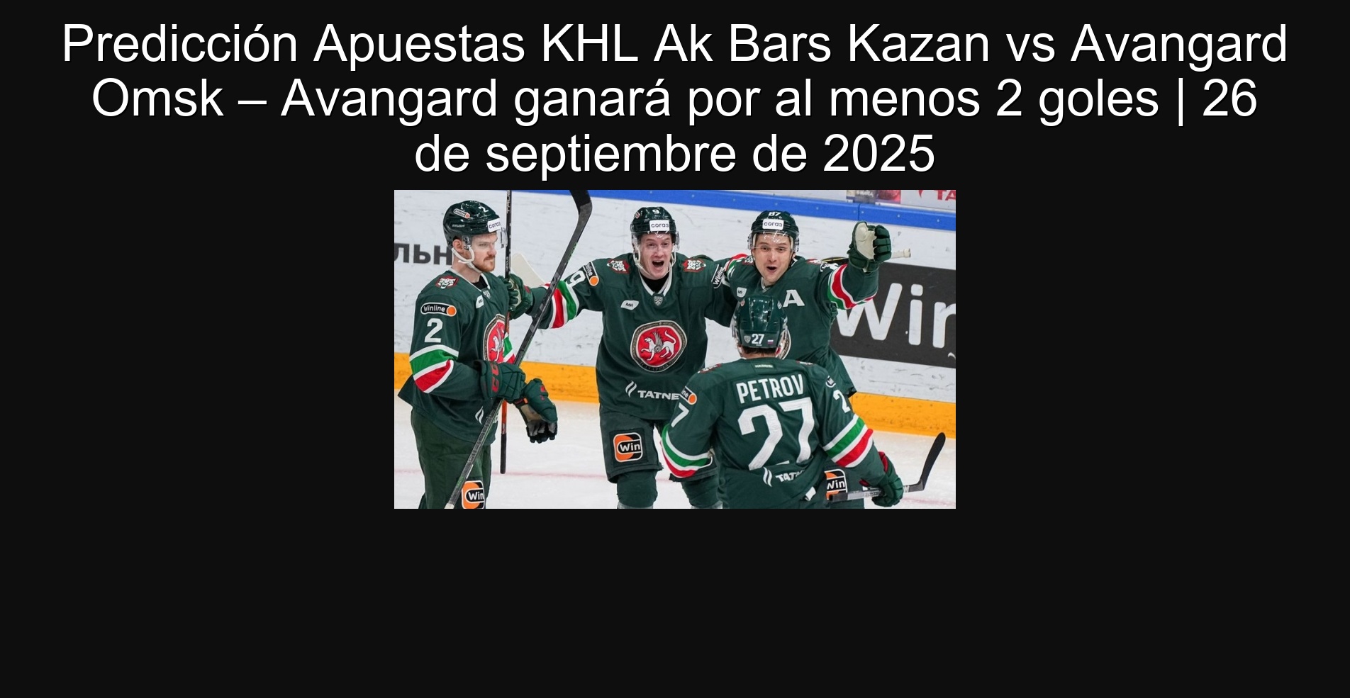 Prediction KHL AK Bars Kazan vs VS Advagard WHO - Advardard will win for at least 2 goals | September 26, 2025
