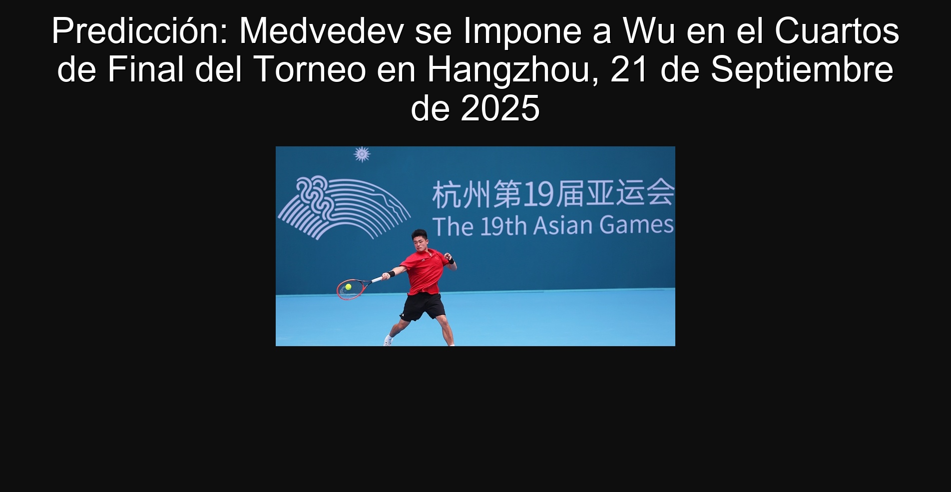 Prediction: Medvedev is imposed on WU in the quarterfinals of the tournament in Hangzhou, September 21, 2025
