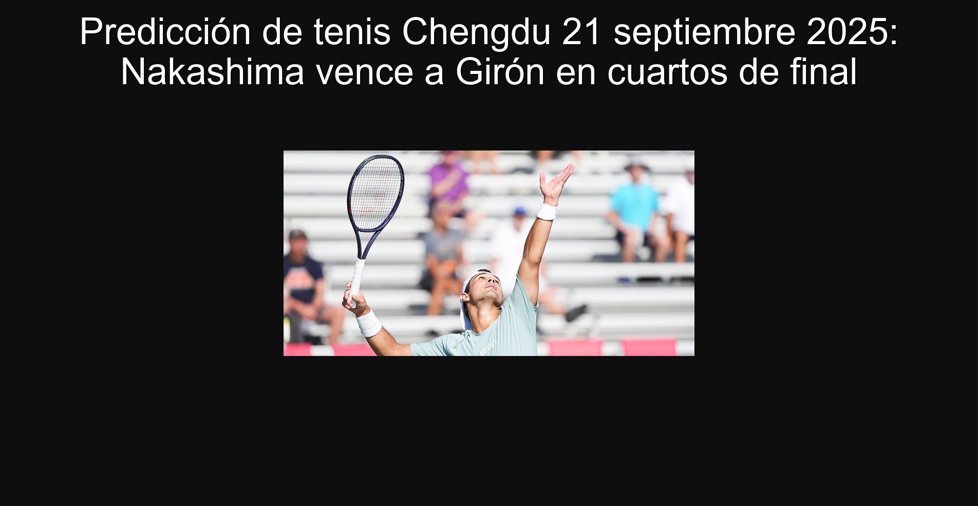 Predicción de tenis Chengdu 21 septiembre 2025: Nakashima vence a Girón en cuartos de final
