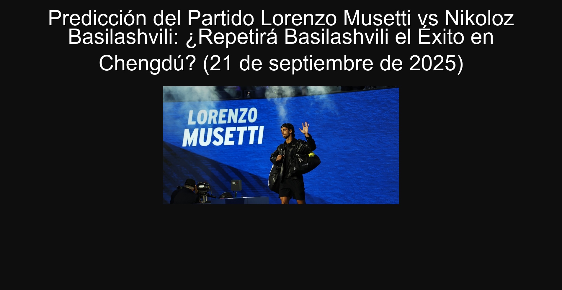 Lorenzo Musetti vs Nikoloz Basilashvili party: Will Basilashvili repeat success in Chengdú? (September 21, 2025)