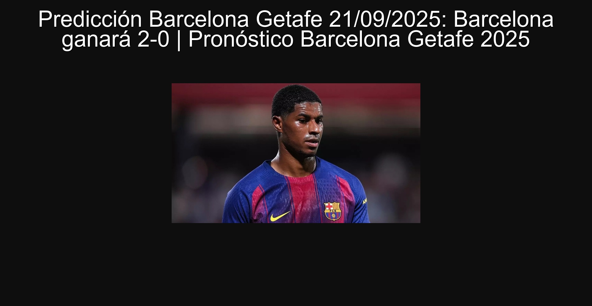 Barcelona prediction Getafe 09/21/2025: Barcelona will win 2-0 | Barcelona Getafe 2025 forecast