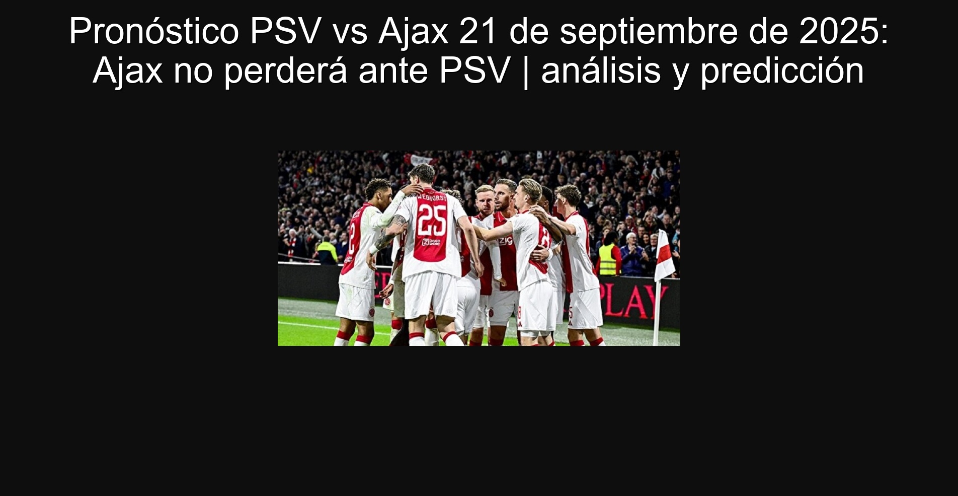 Pronóstico PSV vs Ajax 21 de septiembre de 2025: Ajax no perderá ante PSV | análisis y predicción 1 Pronóstico PSV vs Ajax 21 de septiembre de 2025: Ajax no perderá ante PSV | análisis y predicción