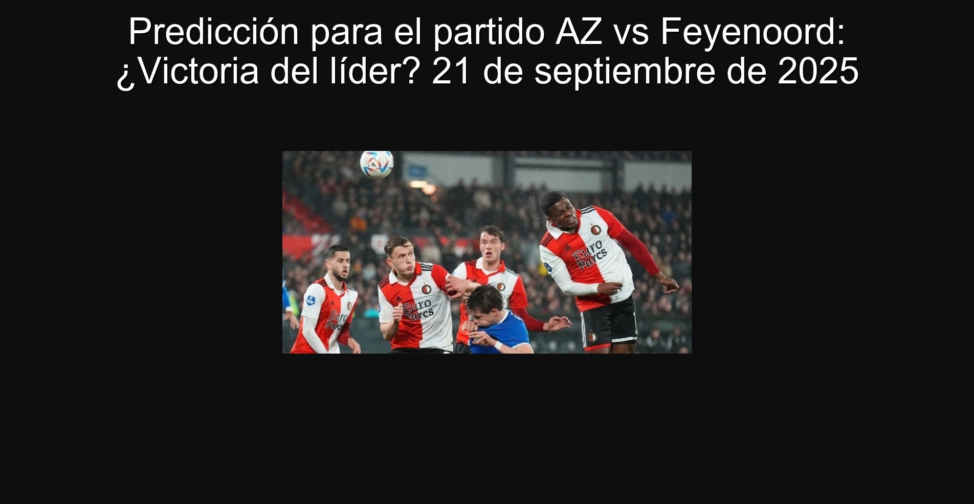 Predicción para el partido AZ vs Feyenoord: ¿Victoria del líder? 21 de septiembre de 2025 1 Predicción para el partido AZ vs Feyenoord: ¿Victoria del líder? 21 de septiembre de 2025