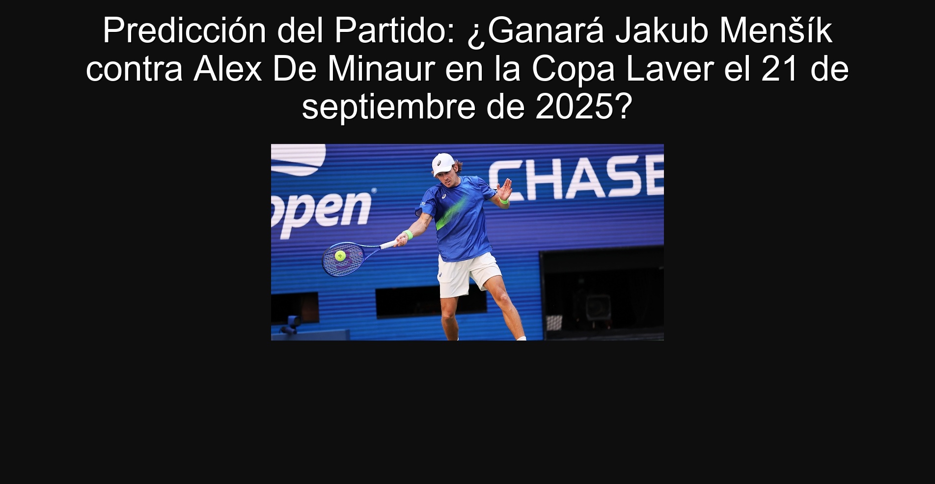 Party prediction: Will Jakub Menšík win against Alex de Minaur in the Laver Cup on September 21, 2025?