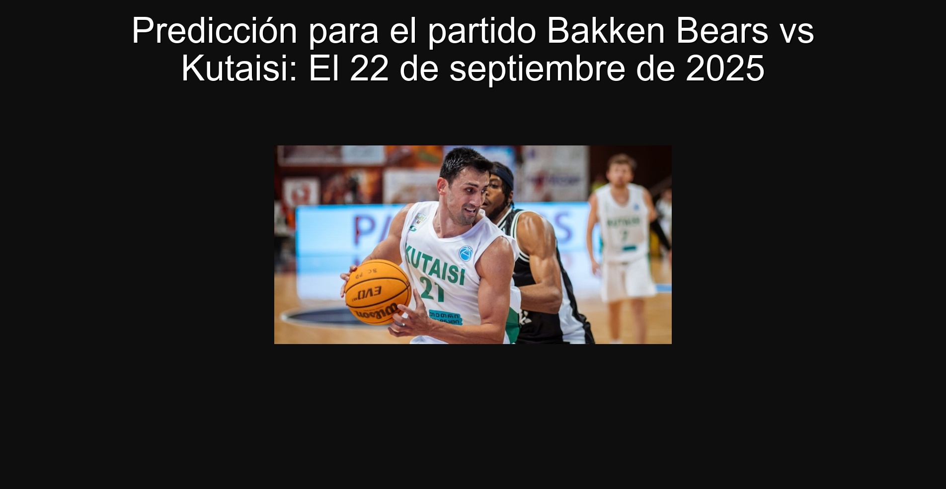 Predicción para el partido Bakken Bears vs Kutaisi: El 22 de septiembre de 2025