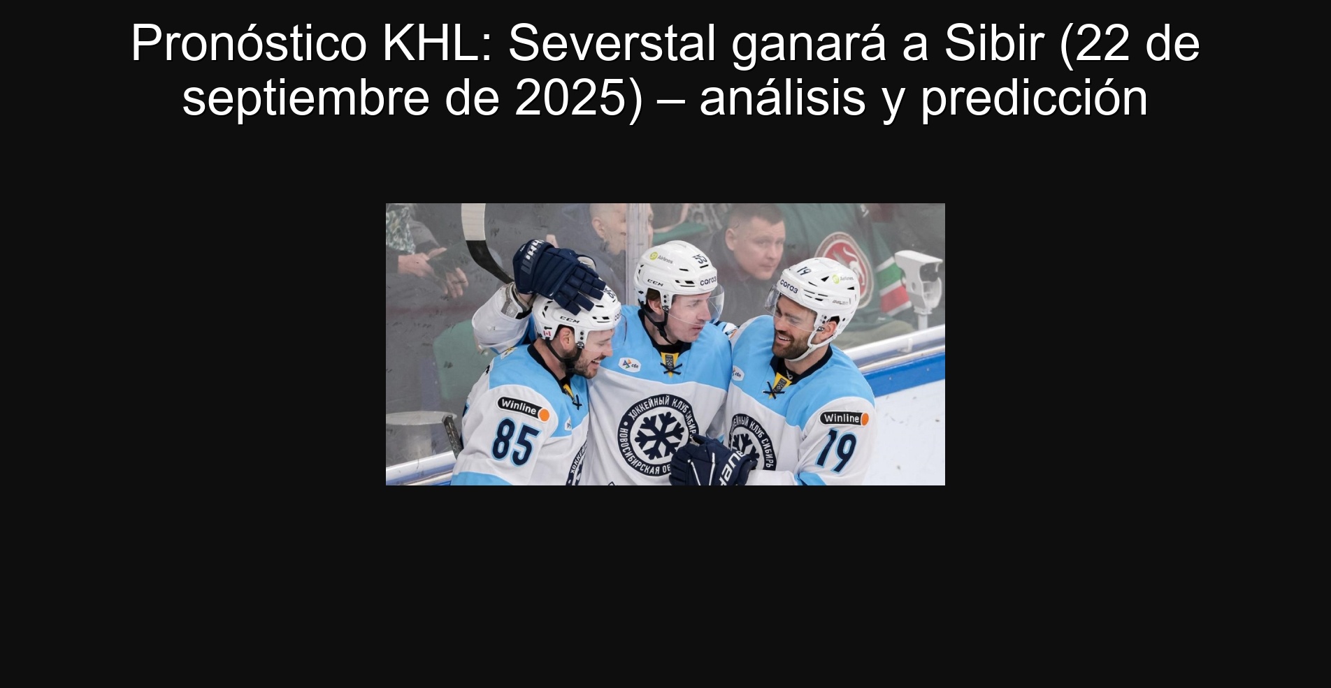 Pronóstico KHL: Severstal ganará a Sibir (22 de septiembre de 2025) – análisis y predicción
