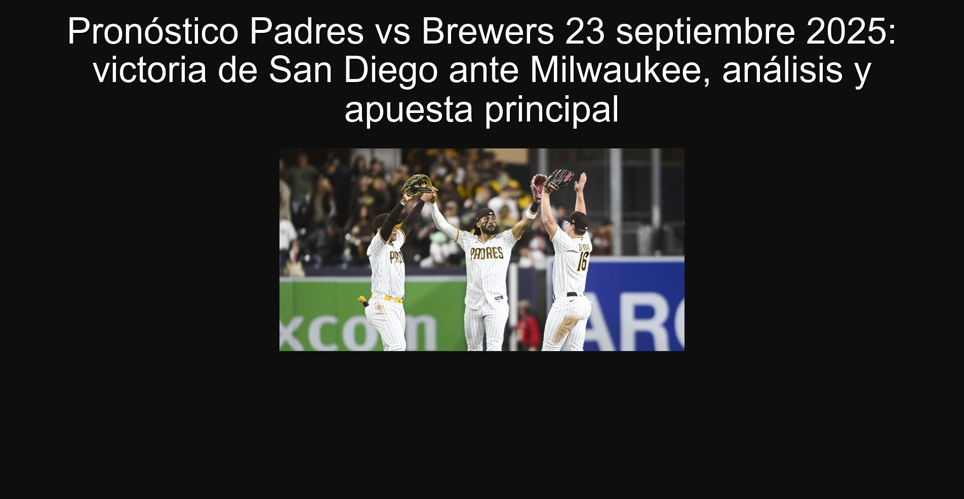 Pronóstico Padres vs Brewers 23 septiembre 2025: victoria de San Diego ante Milwaukee, análisis y apuesta principal 1 303949
