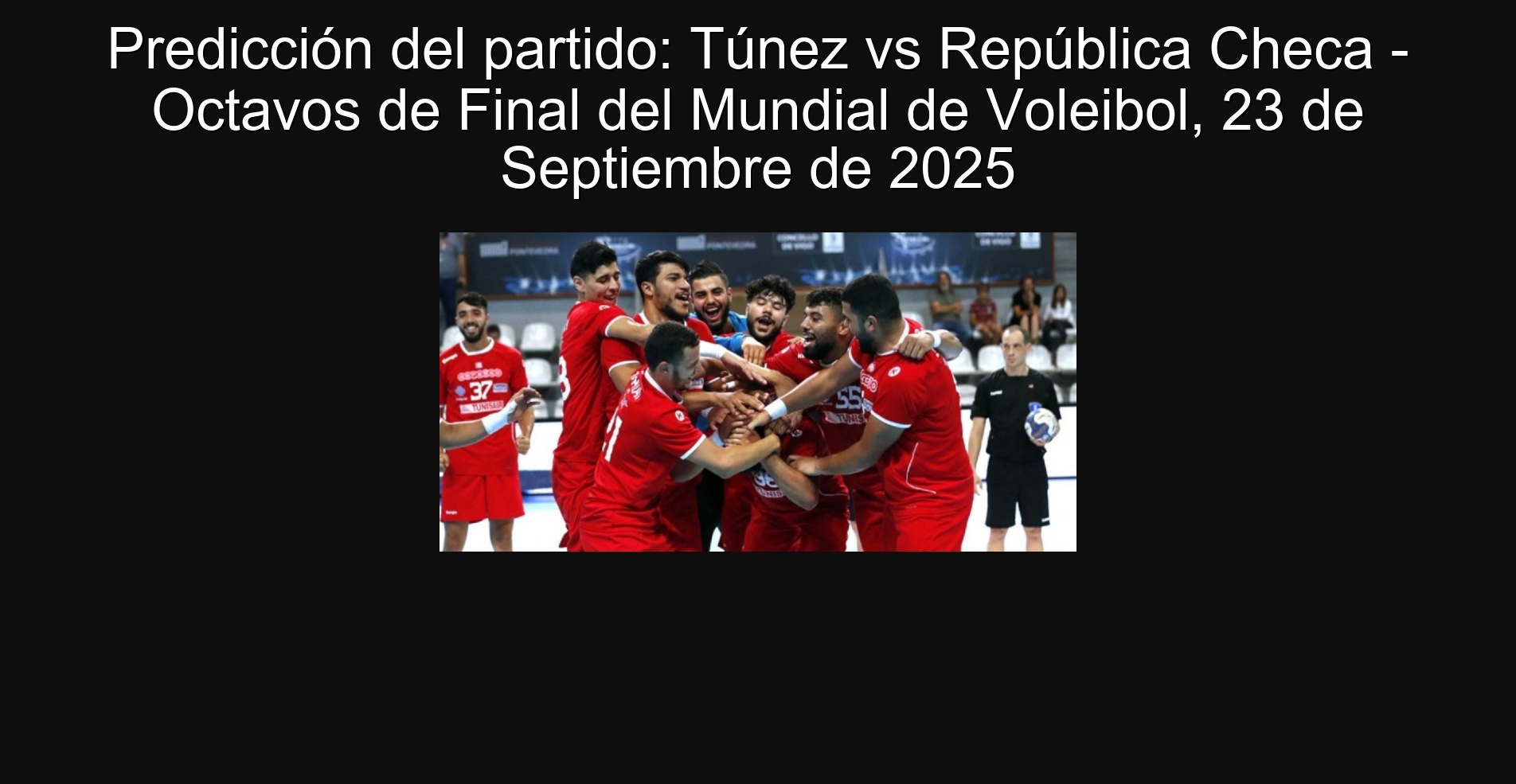 Predicción del partido: Túnez vs República Checa - Octavos de Final del Mundial de Voleibol, 23 de Septiembre de 2025 1 Predicción del partido: Túnez vs República Checa - Octavos de Final del Mundial de Voleibol, 23 de Septiembre de 2025