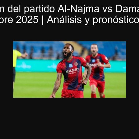Predicción del partido Al-Najma vs Damac – 23 de septiembre 2025 | Análisis y pronóstico experto