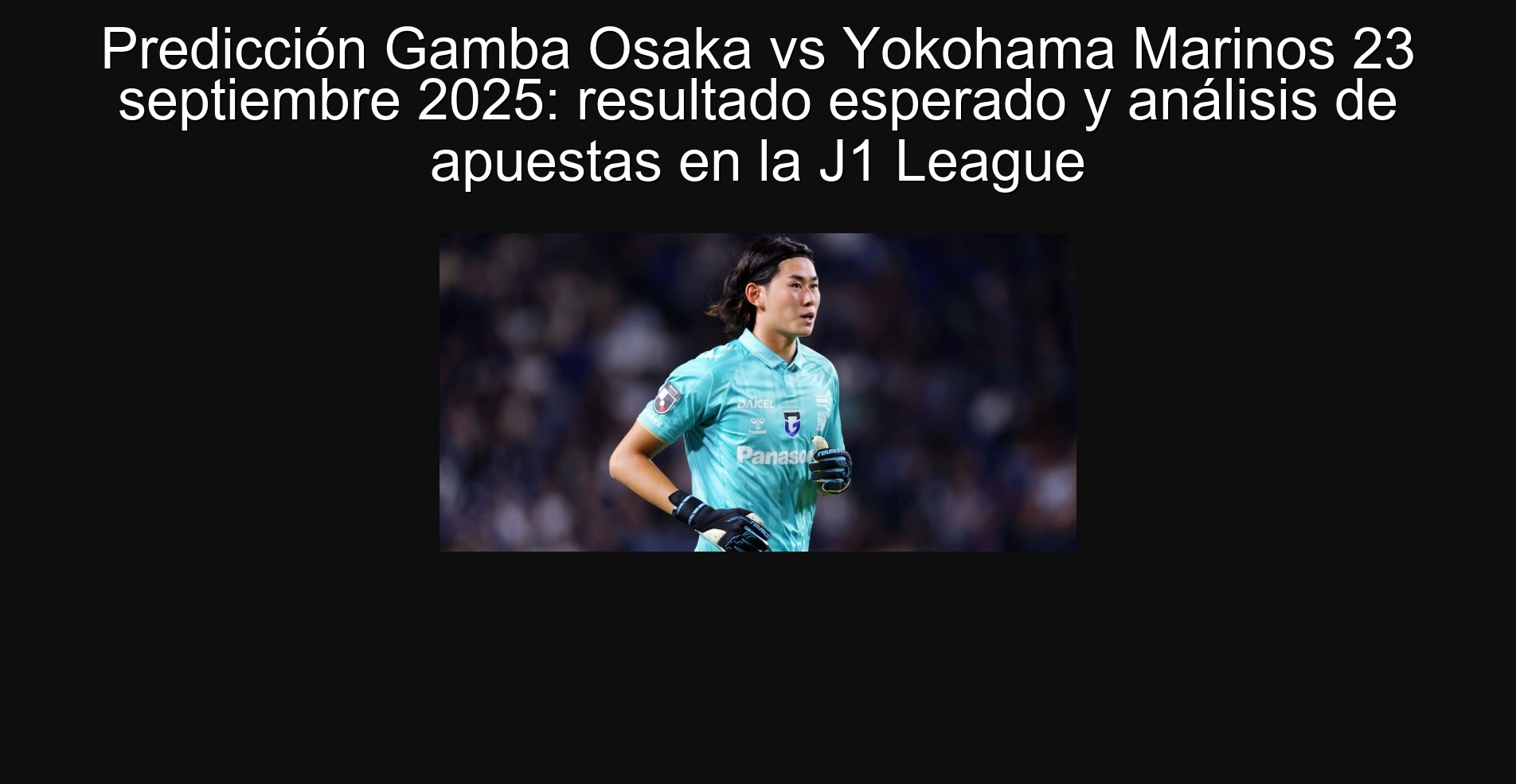 Predicción Gamba Osaka vs Yokohama Marinos 23 septiembre 2025: resultado esperado y análisis de apuestas en la J1 League 1 304149