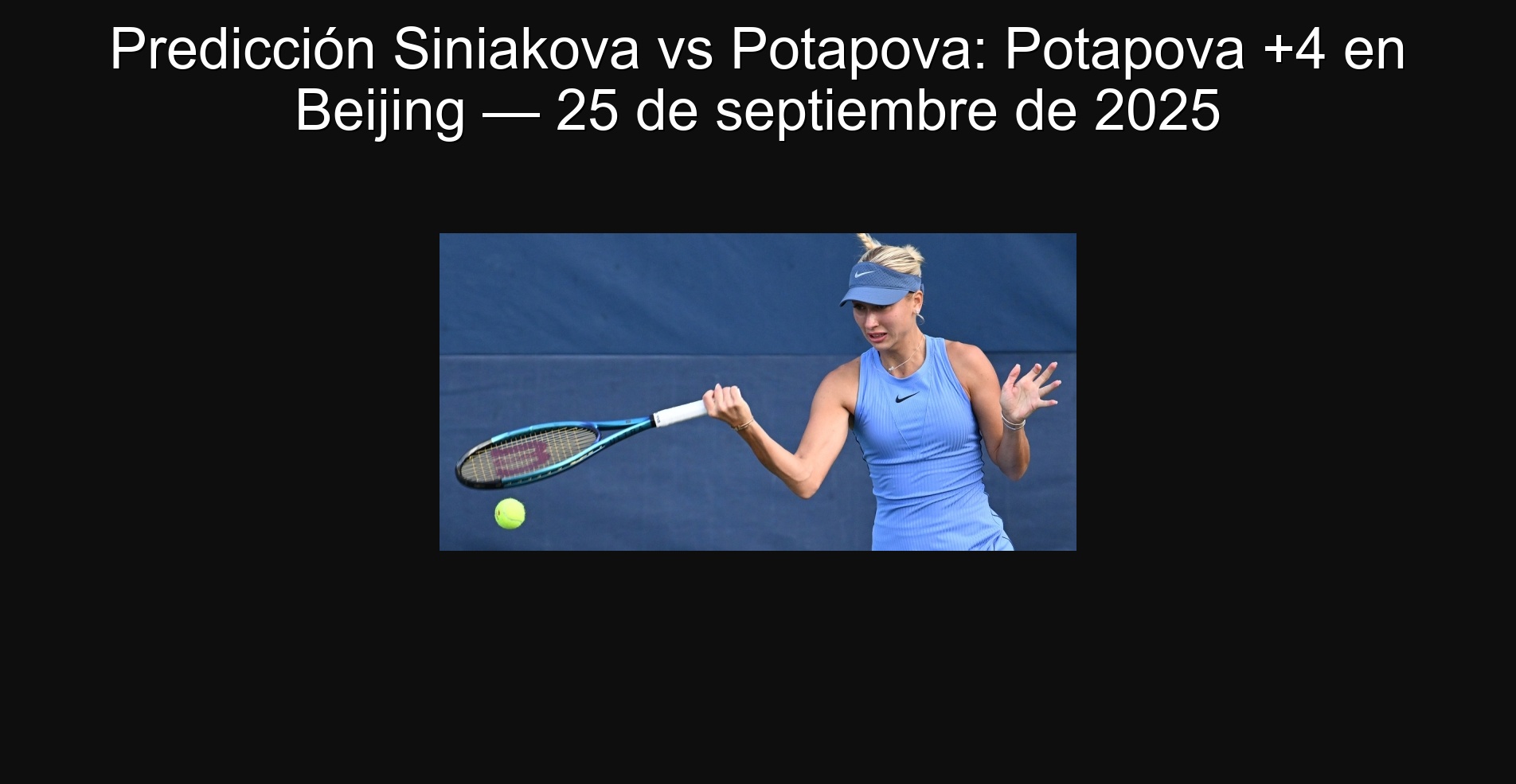 SINIAKOVA PREDICTION VS Potapova: Potapova +4 in Beijing - September 25, 2025