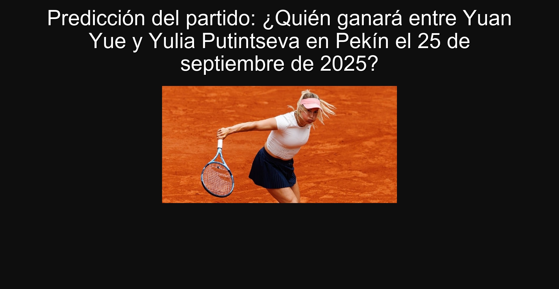 Party prediction: Who will win between Yuan Yue and Yulia Putintseva in Beijing on September 25, 2025? 1 304200