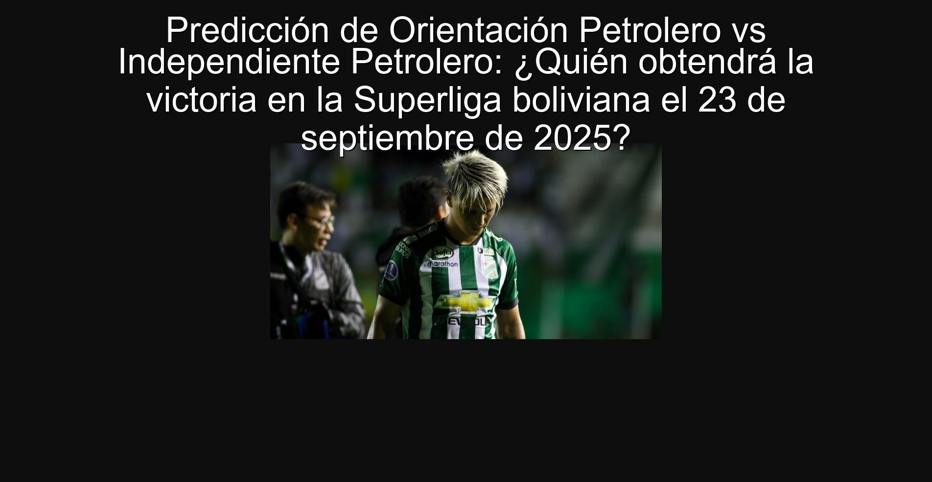 Petrolero Orientation Prediction VS Independiente Petrolero: Who will obtain victory in the Bolivian Super League on September 23, 2025? 1 304221