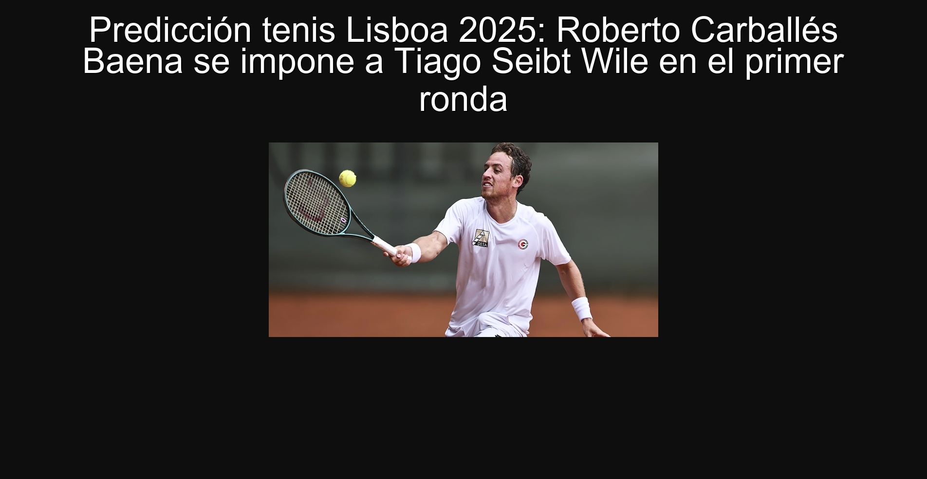 Predicción tenis Lisboa 2025: Roberto Carballés Baena se impone a Tiago Seibt Wile en el primer ronda 1 Predicción tenis Lisboa 2025: Roberto Carballés Baena se impone a Tiago Seibt Wile en el primer ronda