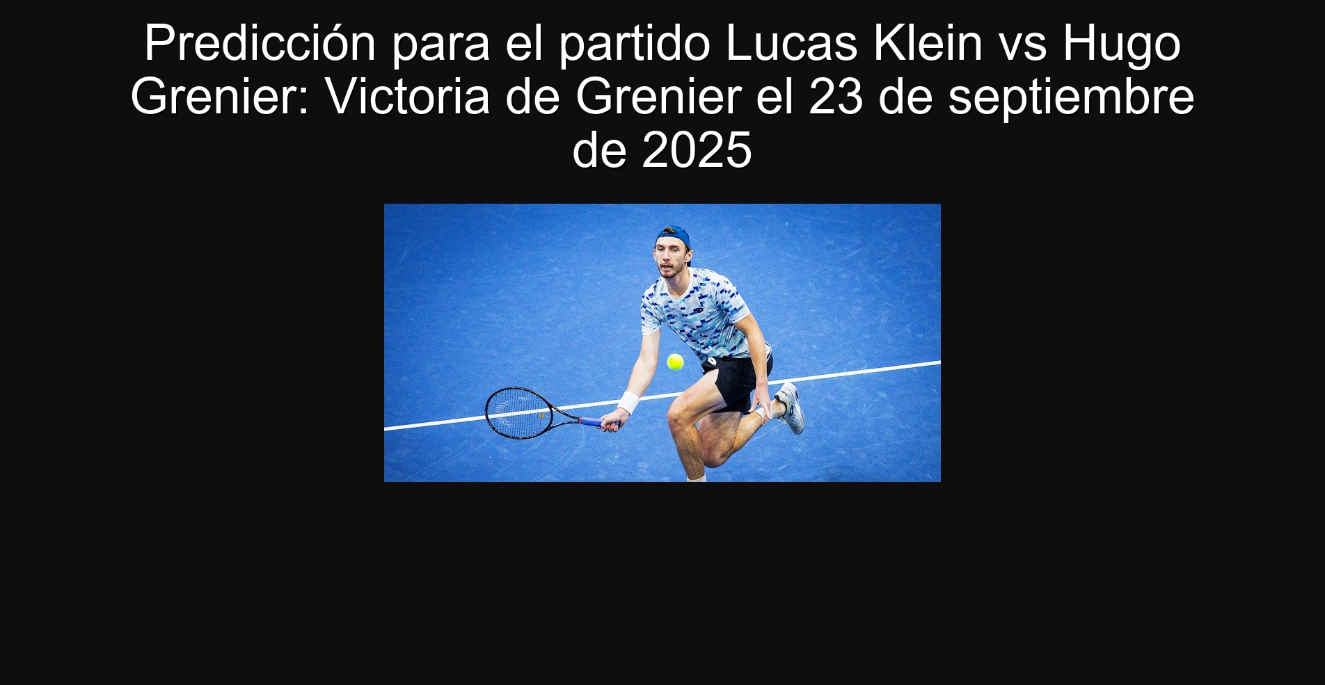Predicción para el partido Lucas Klein vs Hugo Grenier: Victoria de Grenier el 23 de septiembre de 2025 1 Predicción para el partido Lucas Klein vs Hugo Grenier: Victoria de Grenier el 23 de septiembre de 2025