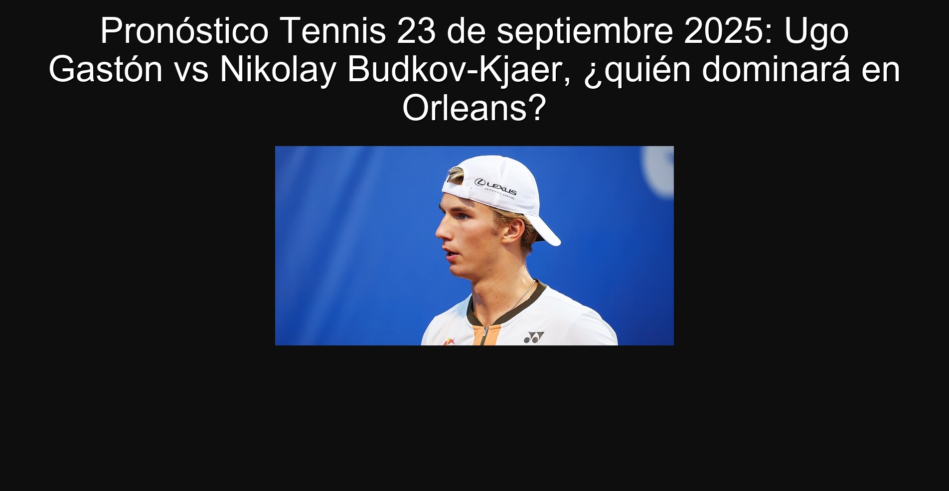 Tennis prognosis September 23, 2025: Ugo Gastón vs Nikolay Budkov-Kjaer, who will dominate in Orleans?