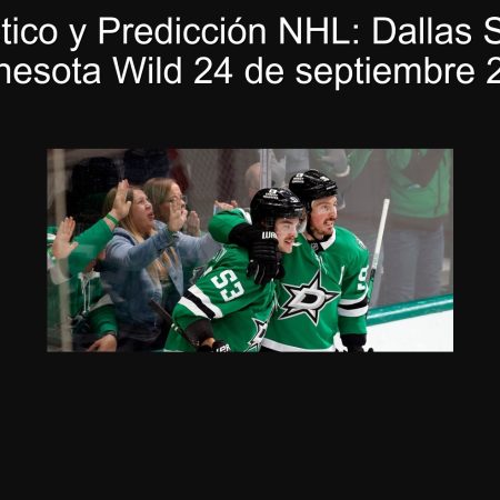 Pronóstico y Predicción NHL: Dallas Stars vs Minnesota Wild 24 de septiembre 2025