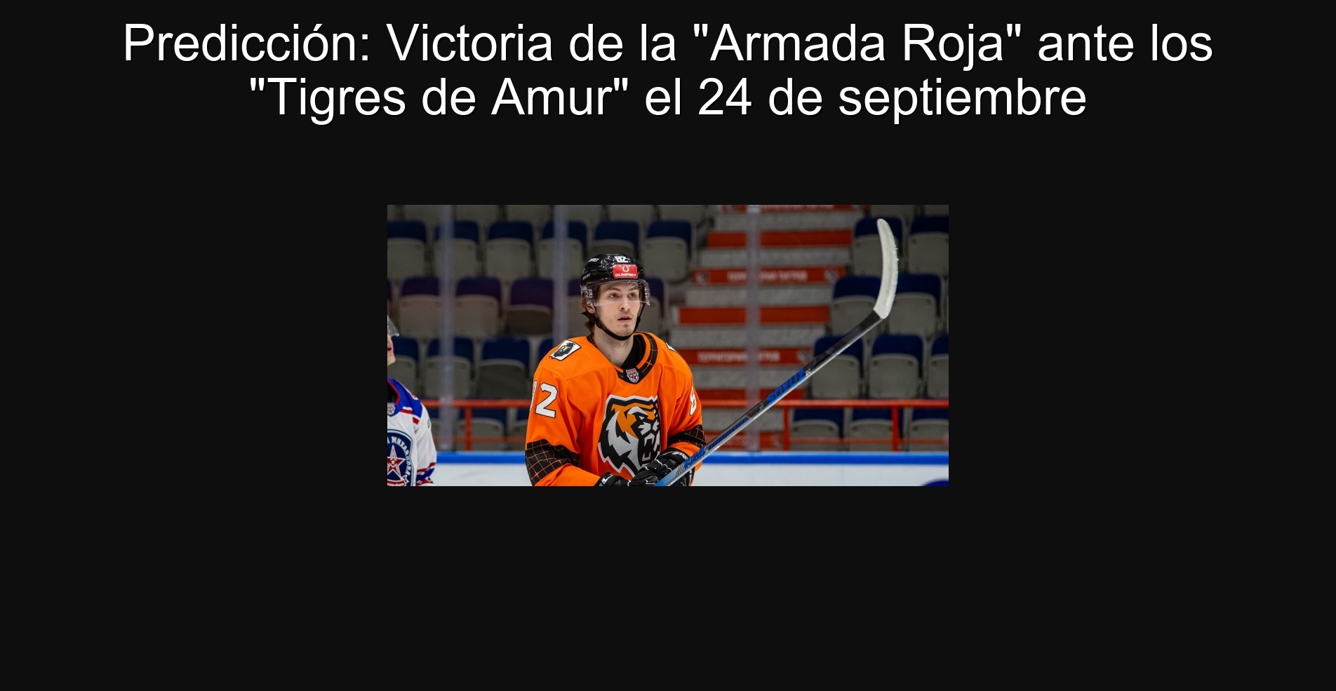 Prediction: Victory of the "Red Navy" against the "Tigres de Amur" on September 24 1 Prediction: victory of the