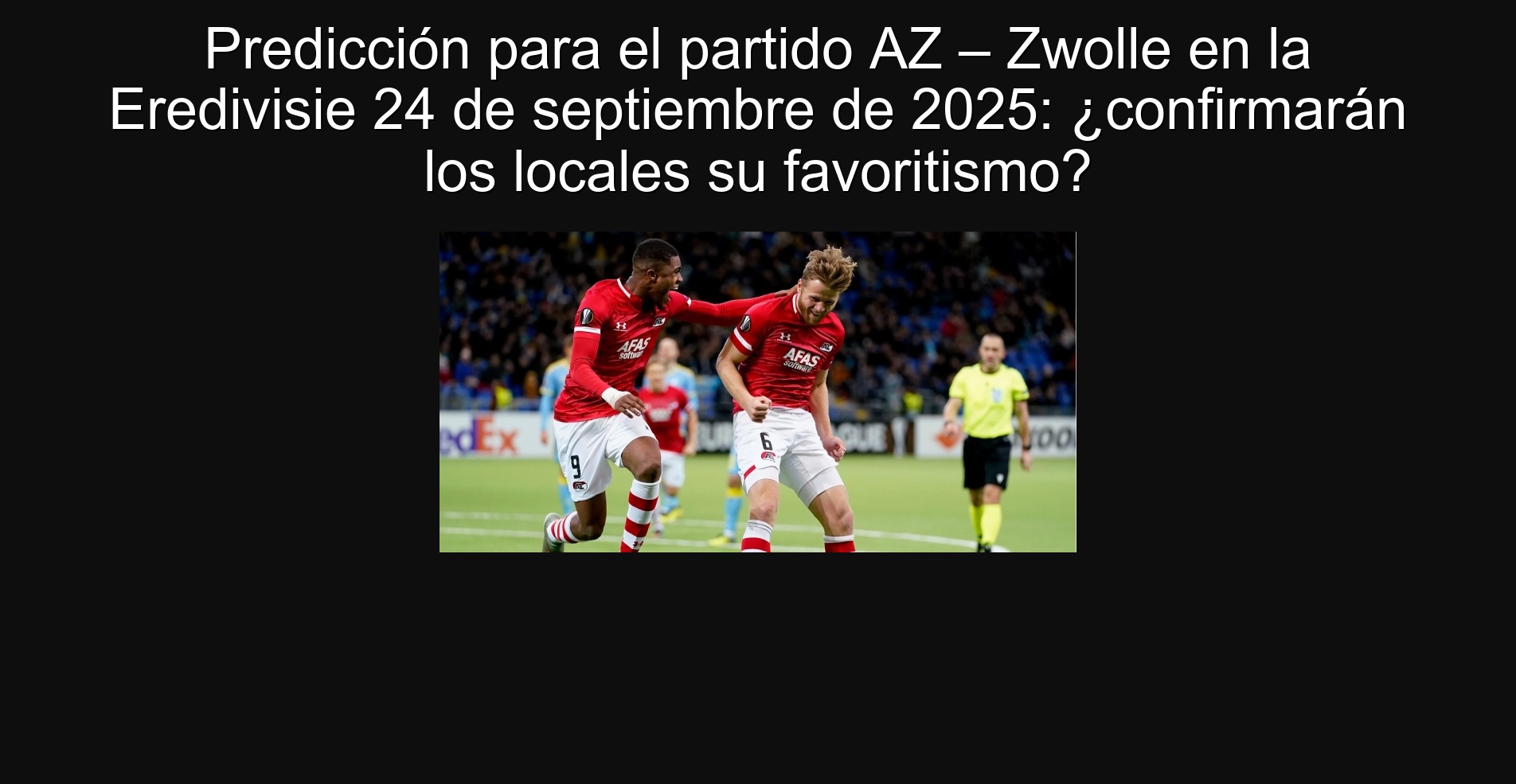 Predicción para el partido AZ – Zwolle en la Eredivisie 24 de septiembre de 2025: ¿confirmarán los locales su favoritismo? 1 Predicción para el partido AZ – Zwolle en la Eredivisie 24 de septiembre de 2025: ¿confirmarán los locales su favoritismo?