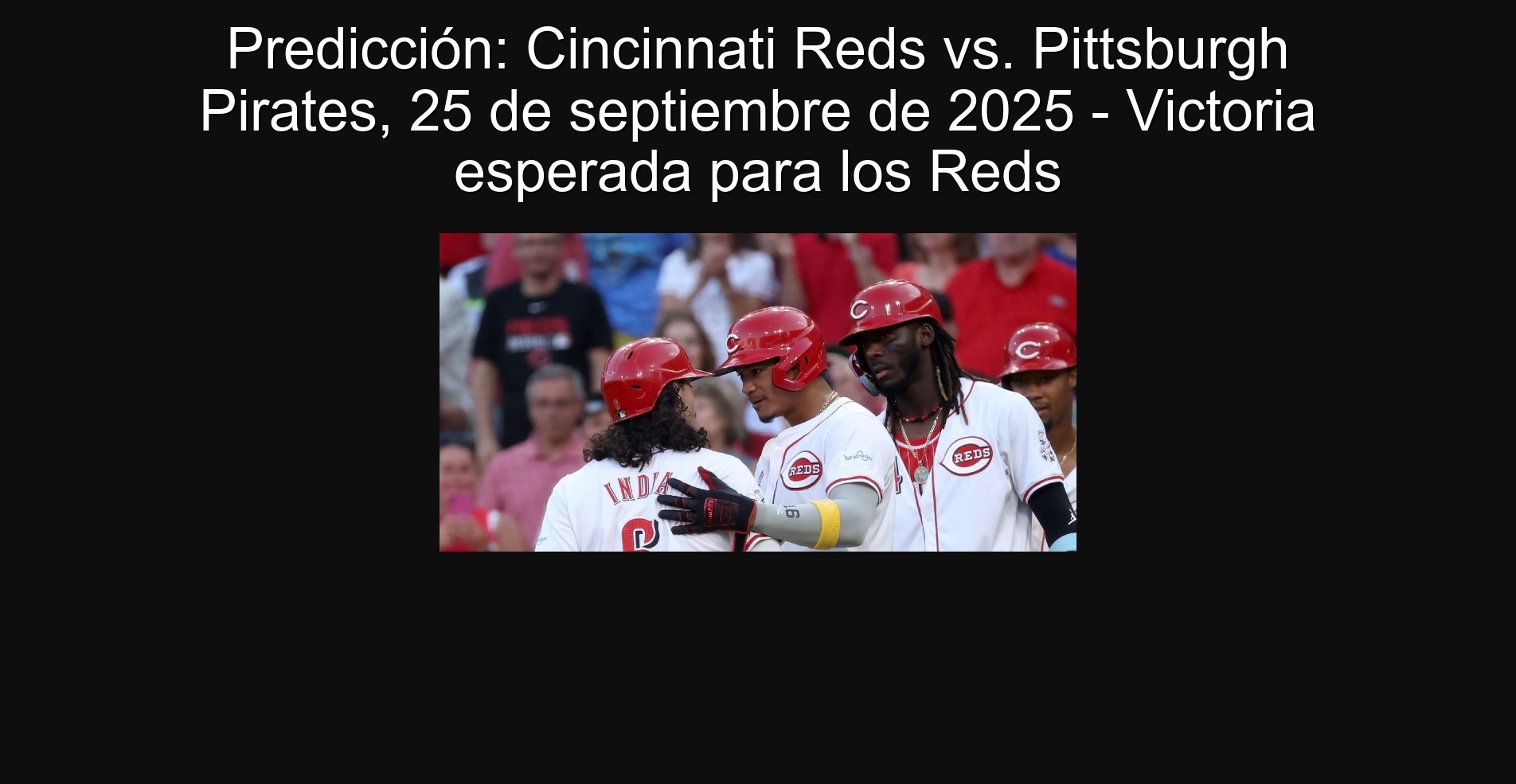 Predicción: Cincinnati Reds vs. Pittsburgh Pirates, 25 de septiembre de 2025 - Victoria esperada para los Reds