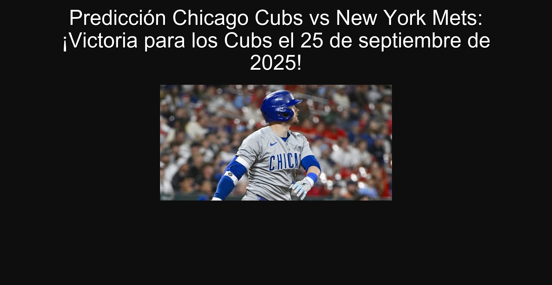 Predicción Chicago Cubs vs New York Mets: ¡Victoria para los Cubs el 25 de septiembre de 2025! 1 Predicción Chicago Cubs vs New York Mets: ¡Victoria para los Cubs el 25 de septiembre de 2025!