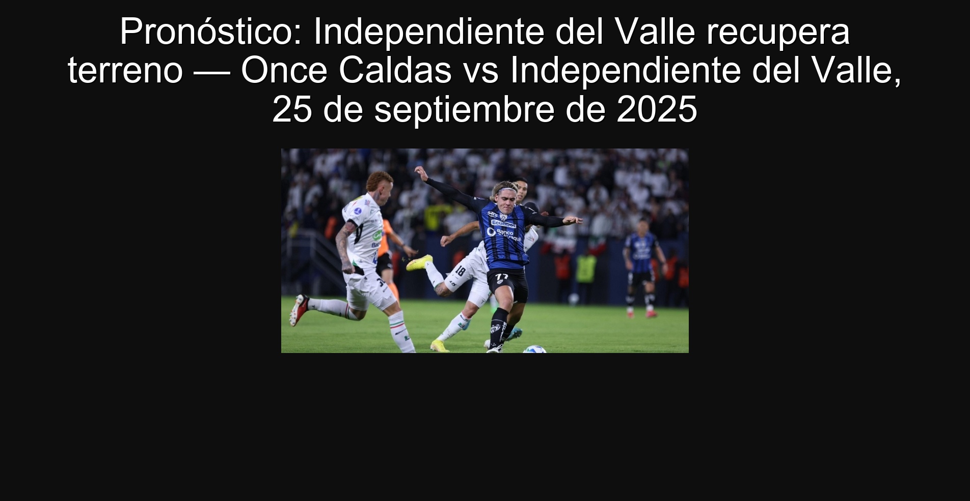 Pronóstico: Independiente del Valle recupera terreno — Once Caldas vs Independiente del Valle, 25 de septiembre de 2025 1 Pronóstico: Independiente del Valle recupera terreno — Once Caldas vs Independiente del Valle, 25 de septiembre de 2025