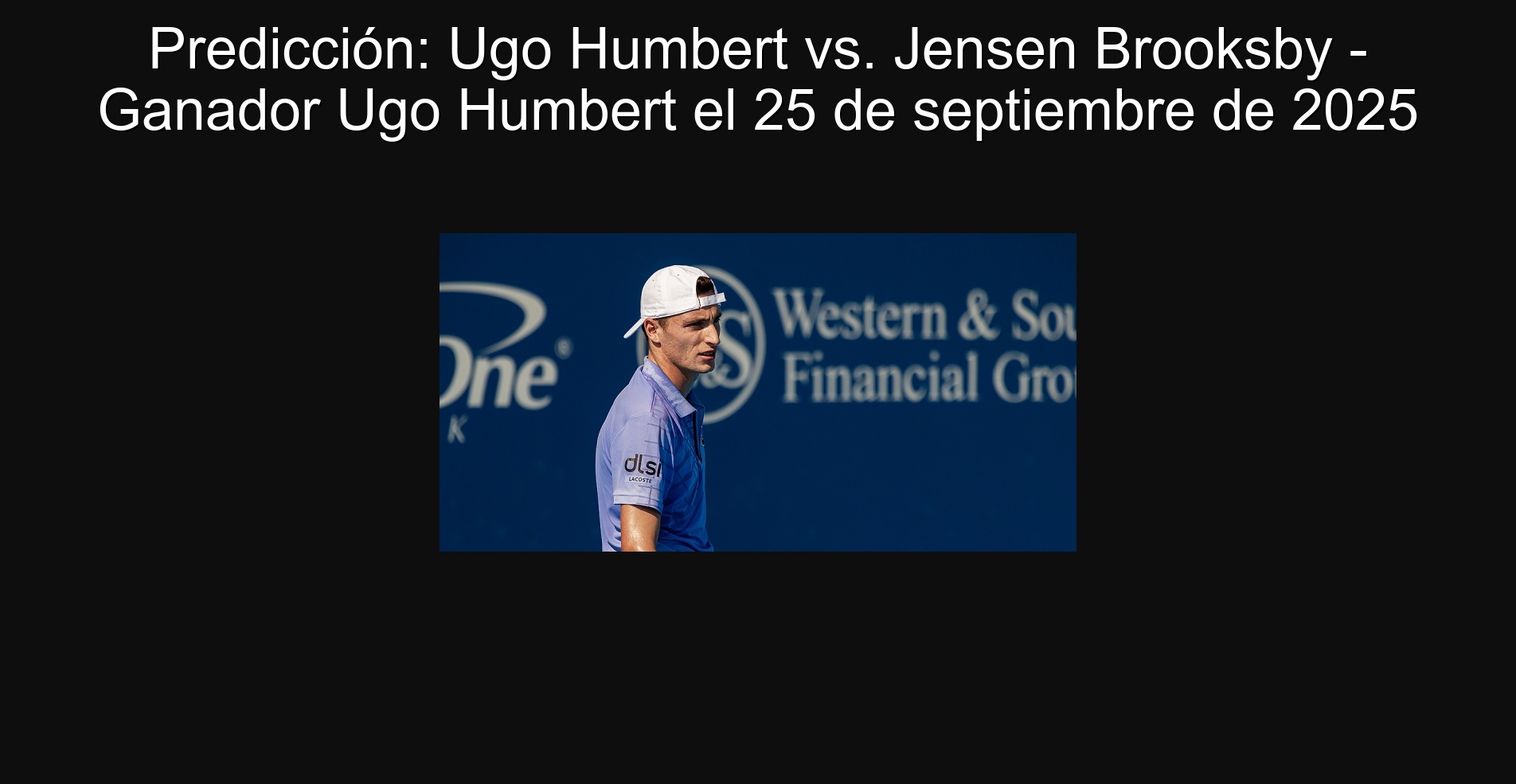 Prediction: Ugo Humbert vs. Jensen Brooksby - Ugo Humbert winner on September 25, 2025