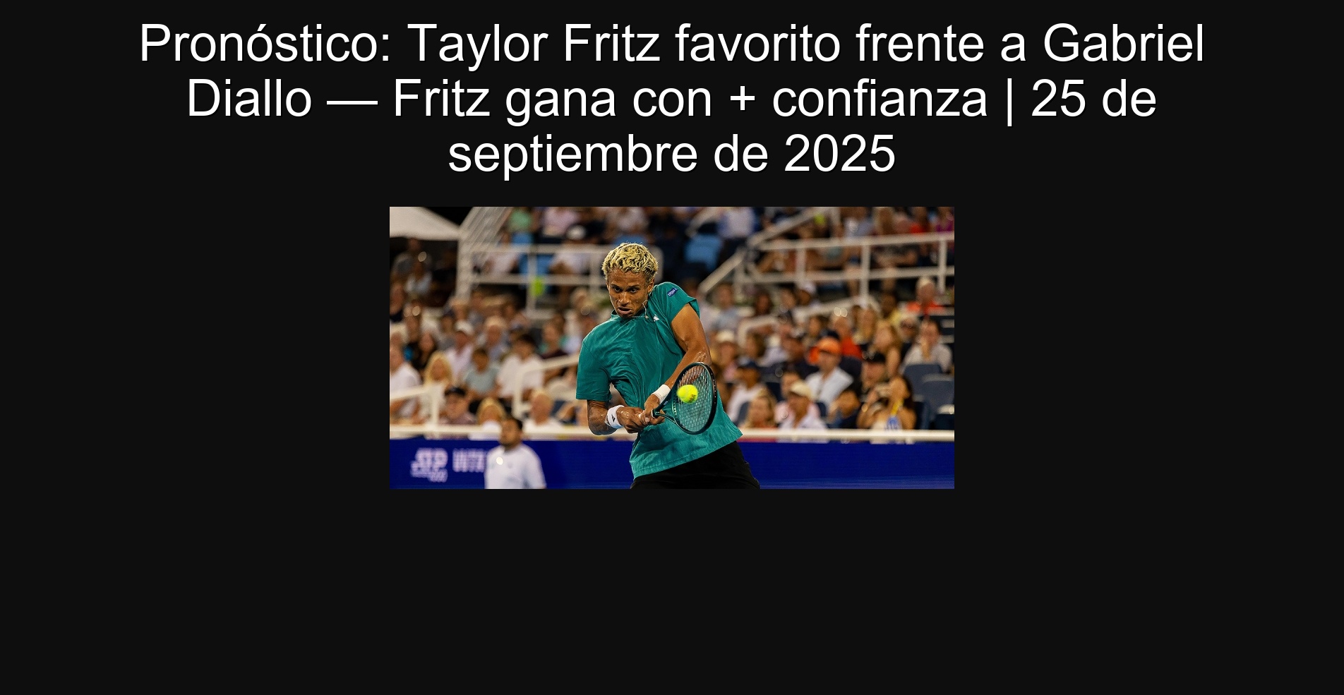 Forecast: Taylor Fritz favorite against Gabriel Diallo - Fritz wins with + confidence | September 25, 2025