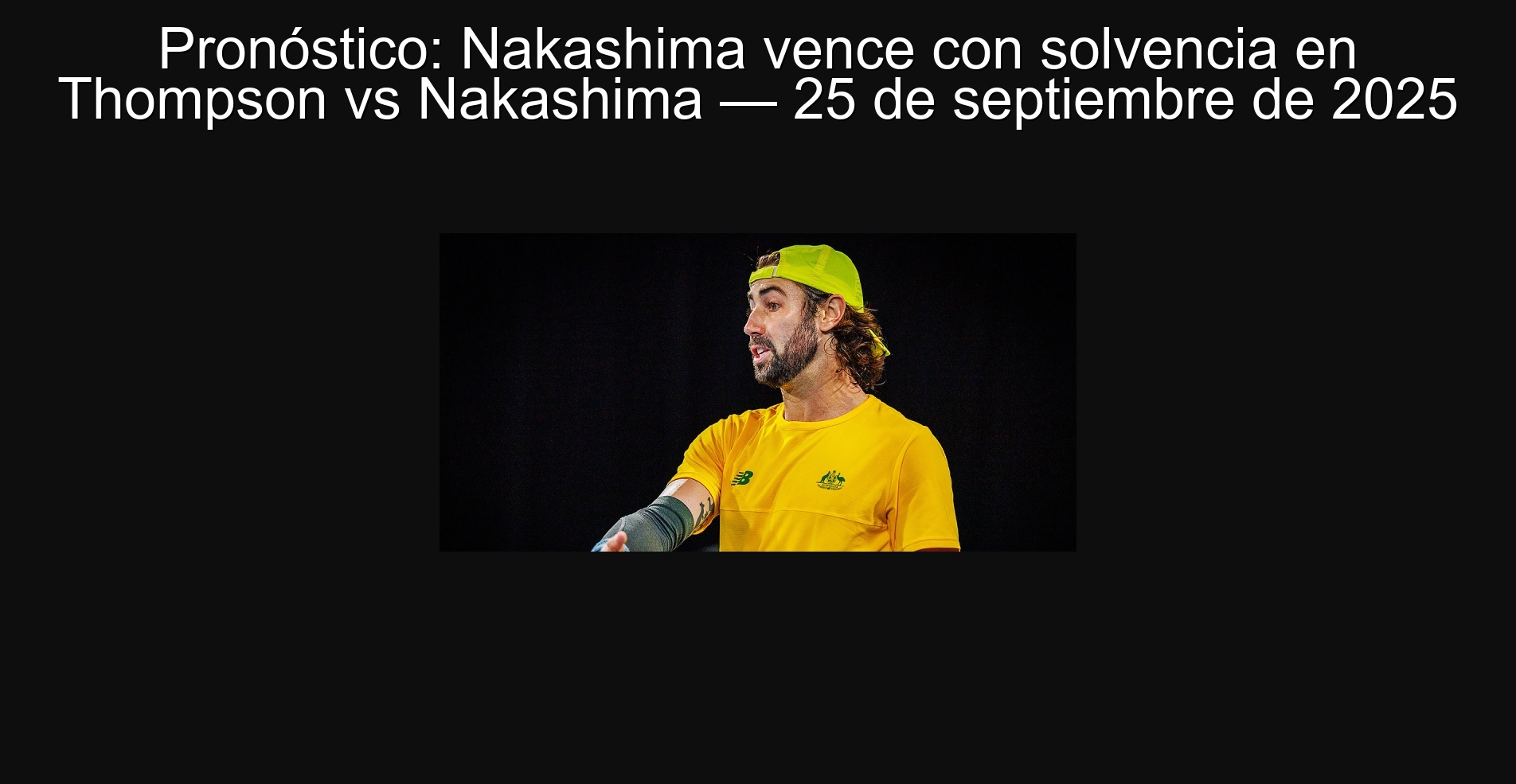 Pronóstico: Nakashima vence con solvencia en Thompson vs Nakashima — 25 de septiembre de 2025 1 Pronóstico: Nakashima vence con solvencia en Thompson vs Nakashima — 25 de septiembre de 2025