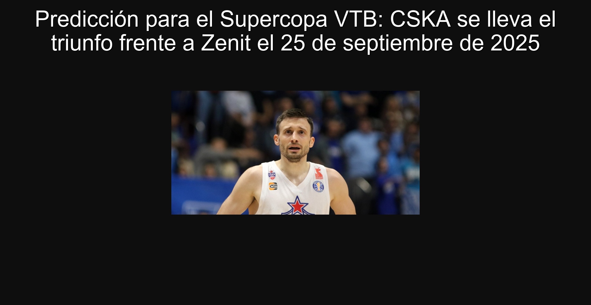 Prediction for the VTB Super Cup: CSKA takes the victory against Zenit on September 25, 2025