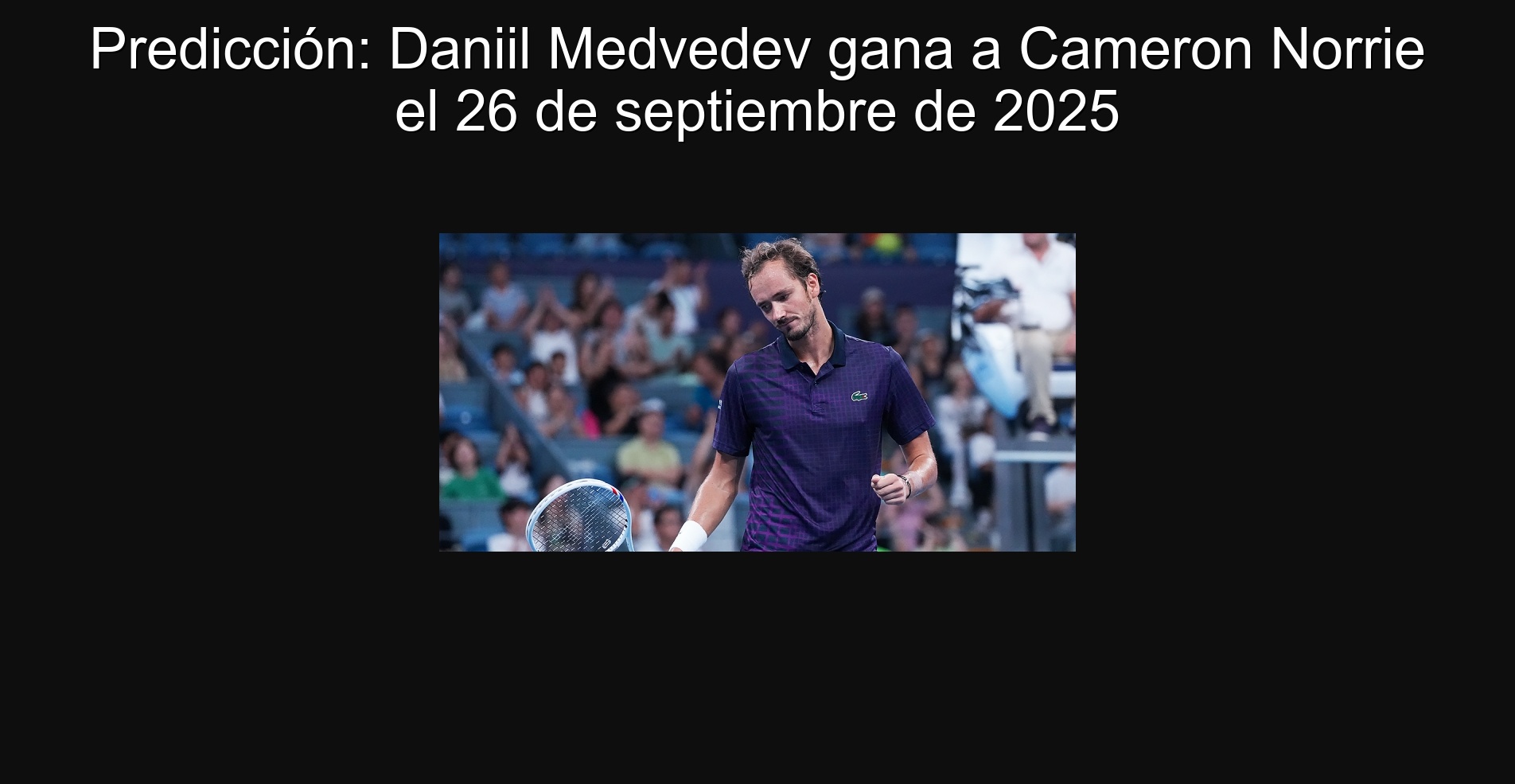 Prediction: Daniil Medvedev wins Cameron Norrie on September 26, 2025 1 305289