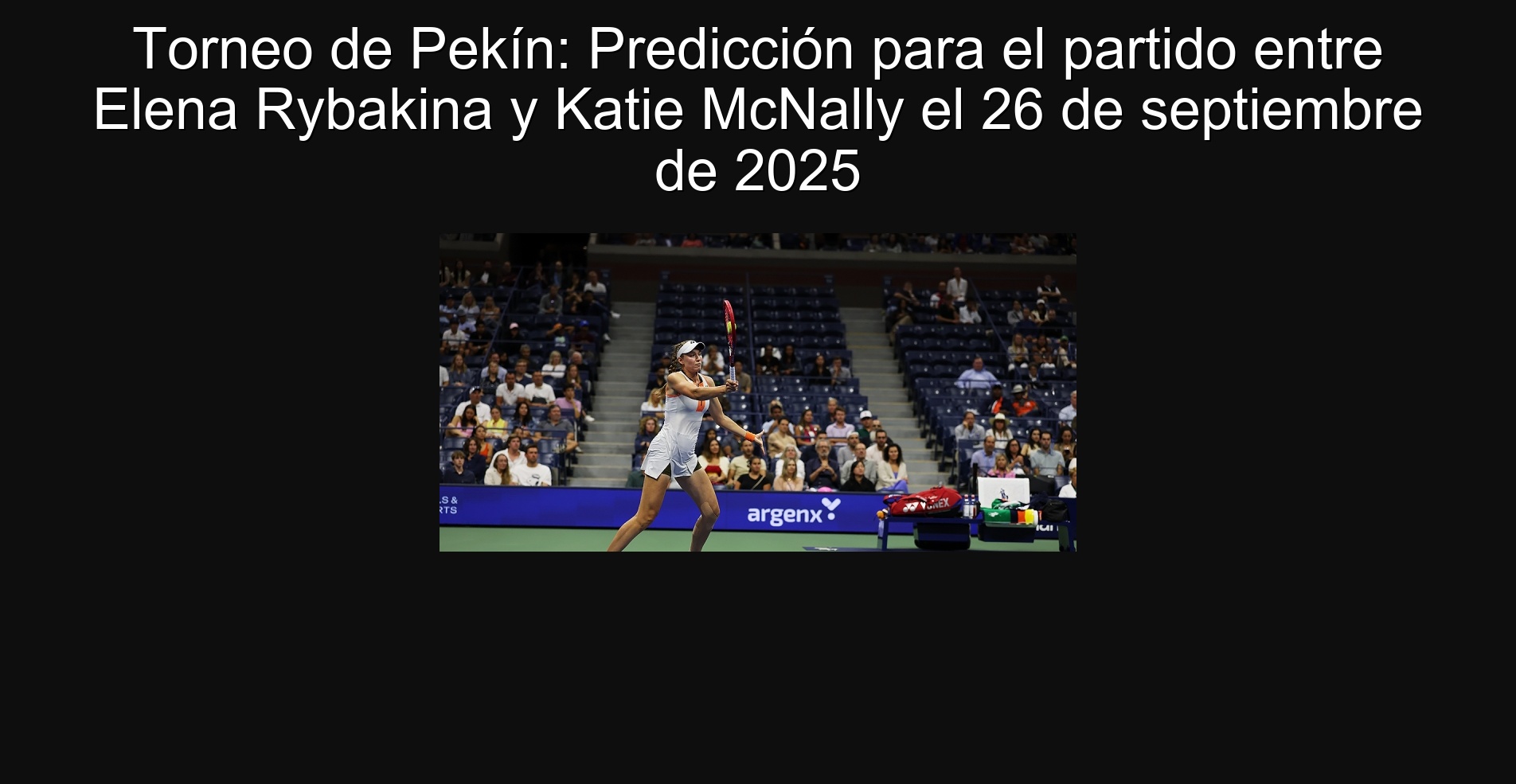 Beijing Tournament: Prediction for the match between Elena Rybakina and Katie McNally on September 26, 2025