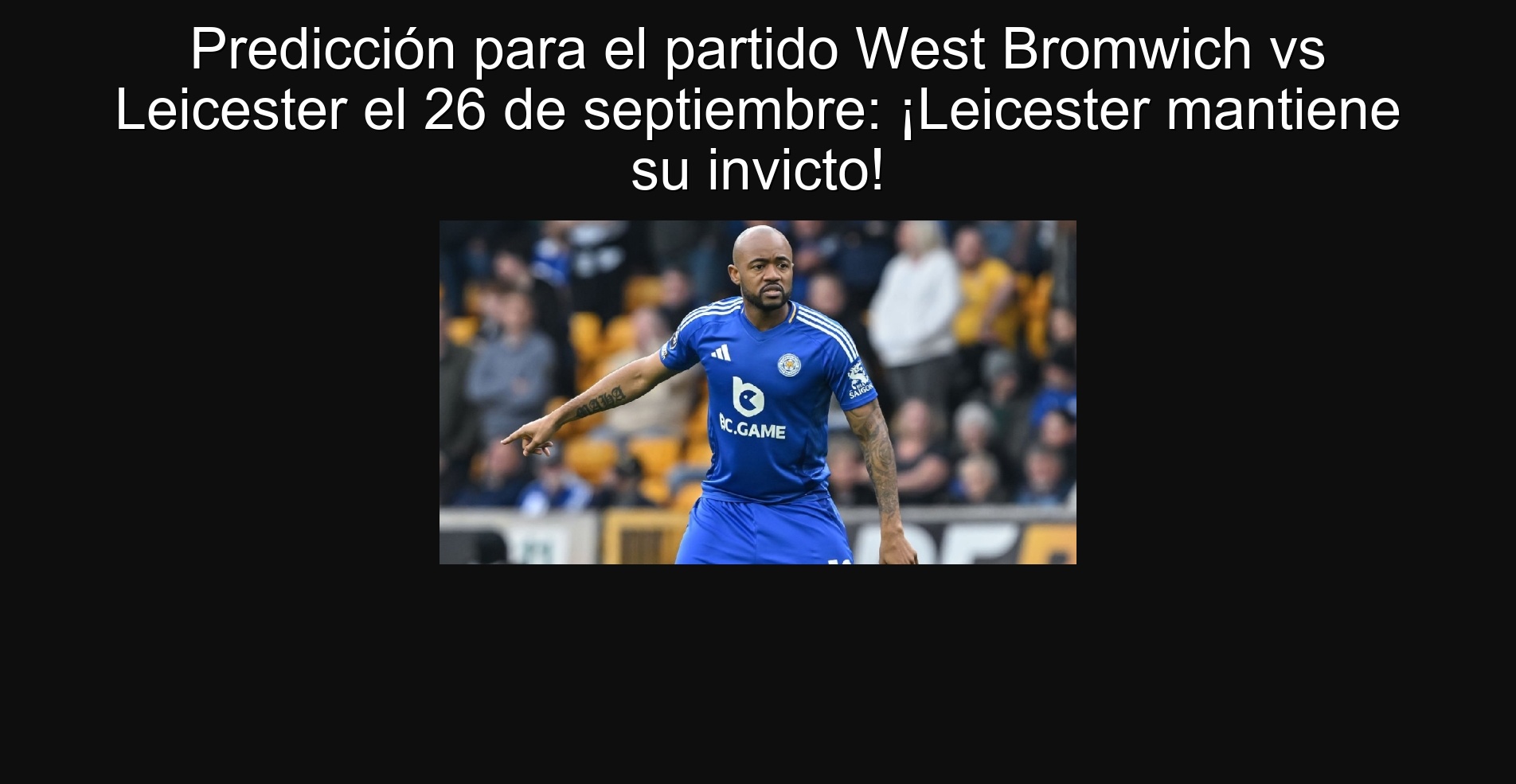 Prediction for the West Bromwich vs Leicester party on September 26: Leicester keeps his undefeated!