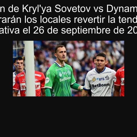 Predicción de Kryl’ya Sovetov vs Dynamo Moscú: ¿Lograrán los locales revertir la tendencia negativa el 26 de septiembre de 2025?